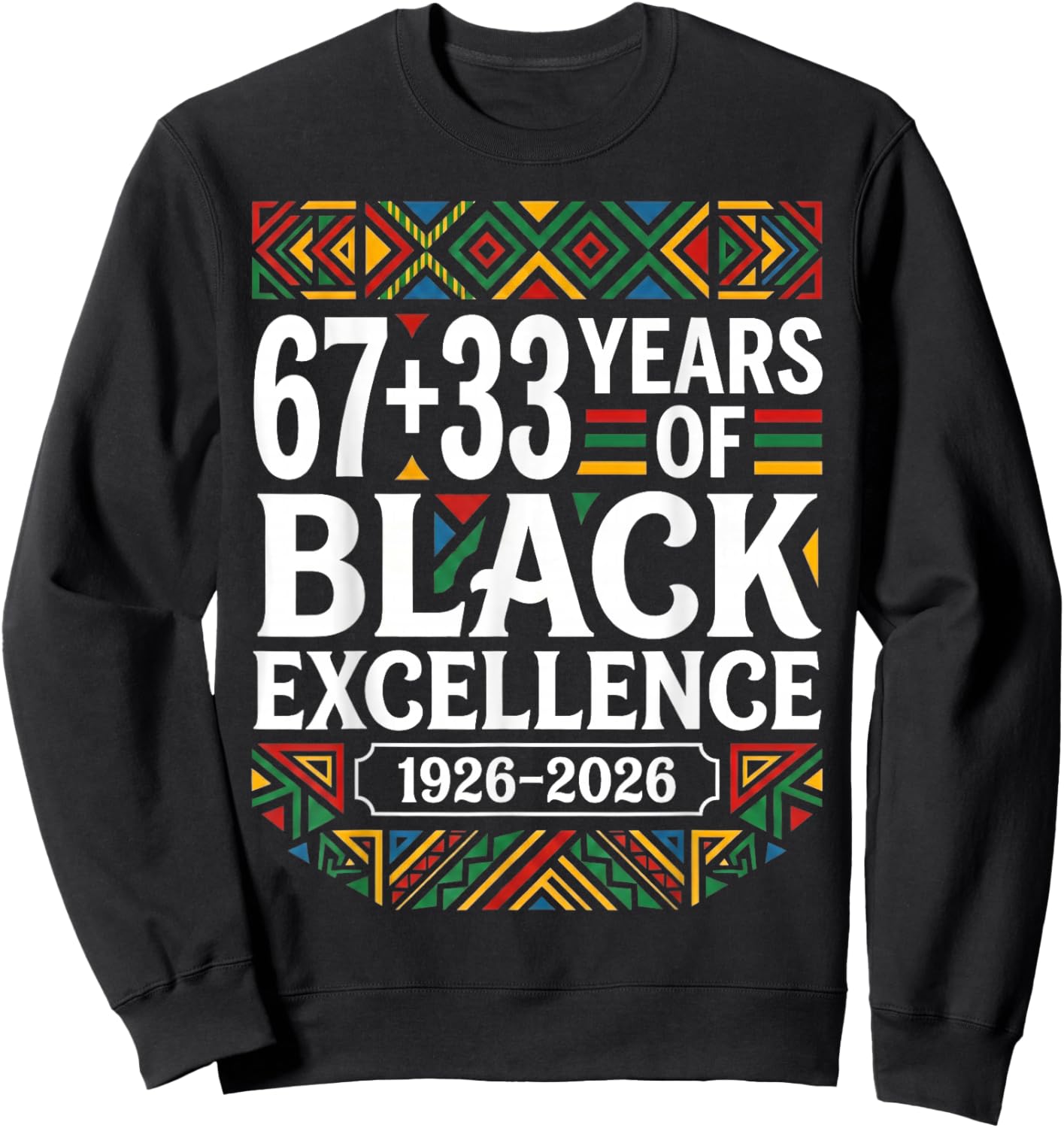 67 33 Years of Black Excellence Centennial 100 Years Africa Sweatshirt - Sweatshirt | Black