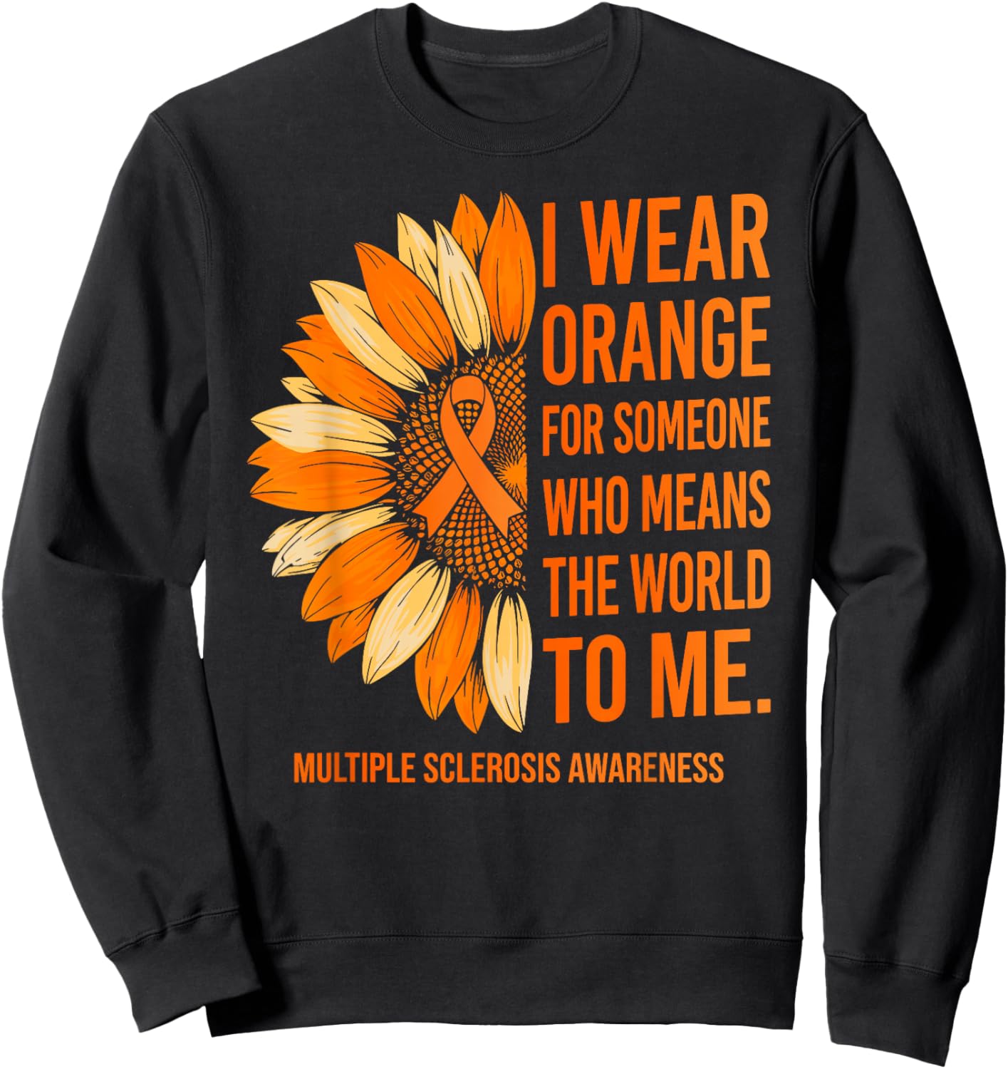 I Wear Orange for Someone Multiple Sclerosis Awareness MS Sweatshirt - Sweatshirt | Black