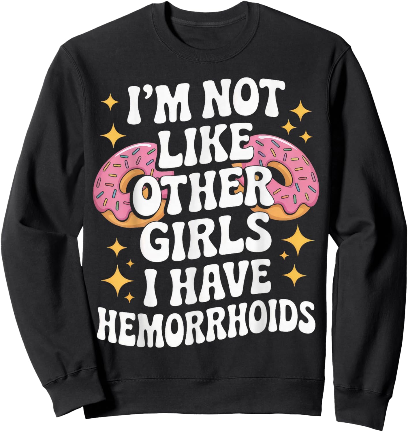 I'm Not Like Other Girls I Have Hemorrhoids Embarrassing Sweatshirt - Sweatshirt | Black