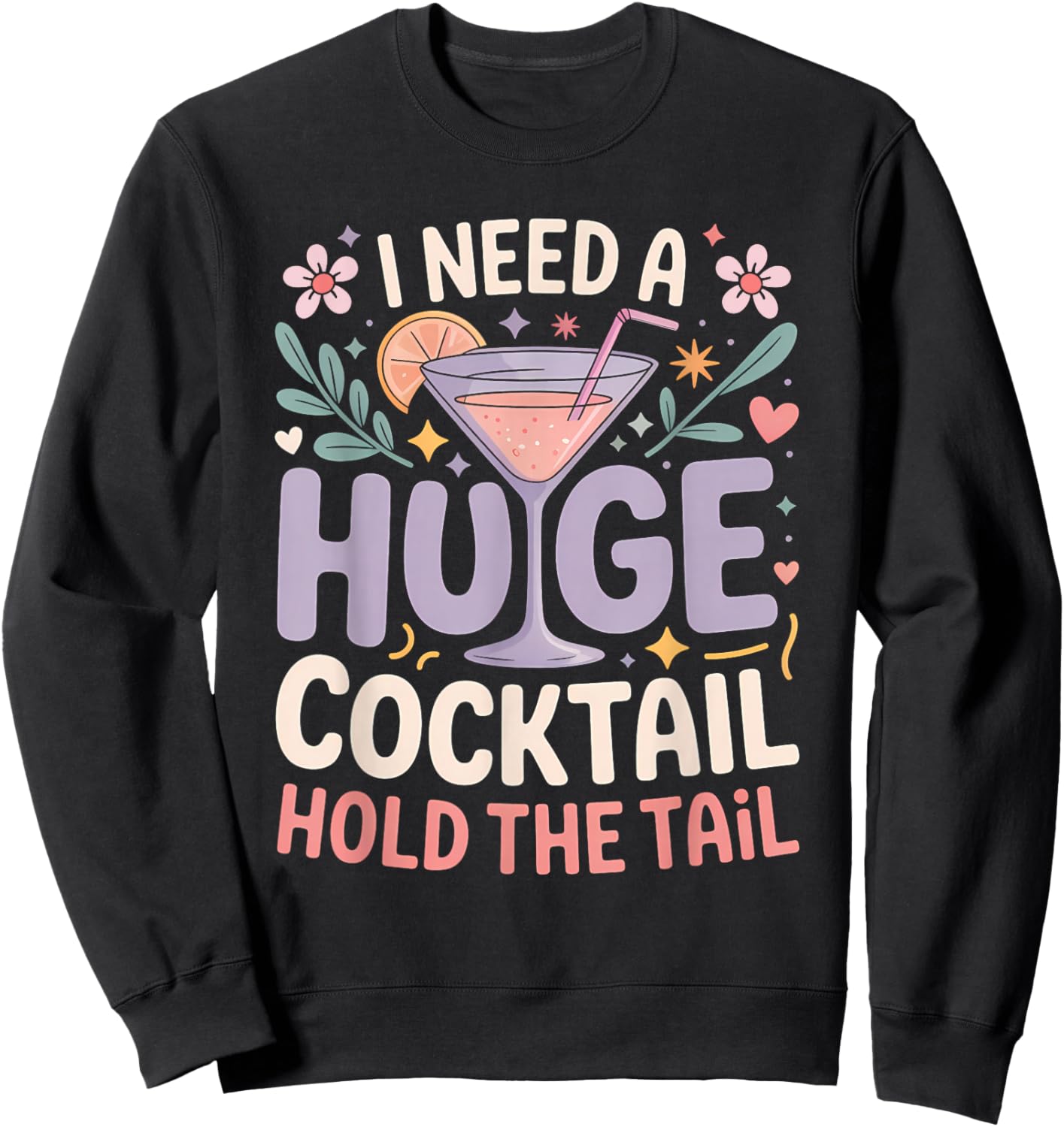 I Need A Huge Cocktail Funny Adult Humor Party Cocktail Sweatshirt - Sweatshirt | Black