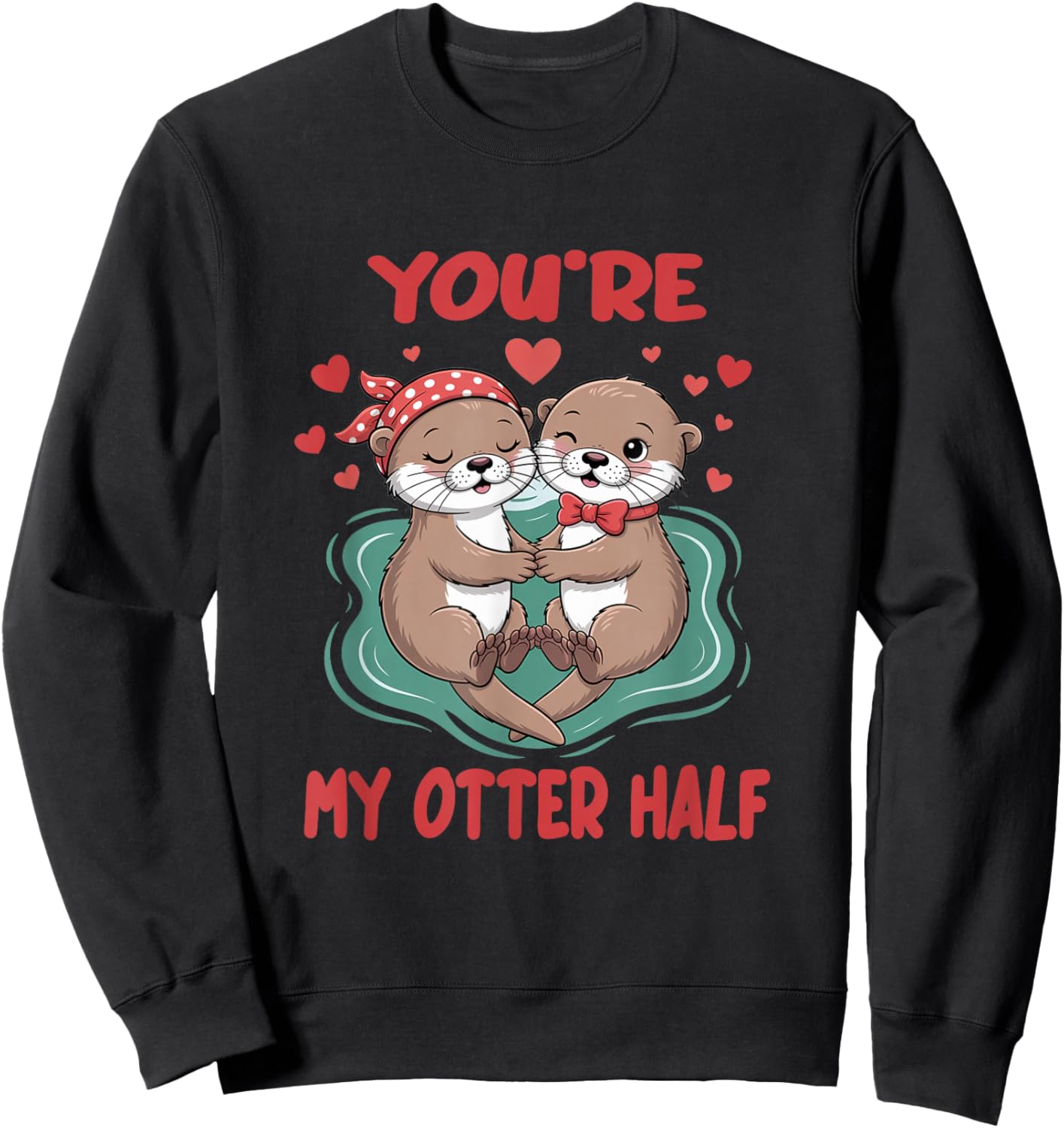 You’re My Otter Half Cute Couple Valentine Sweatshirt - Sweatshirt | Black