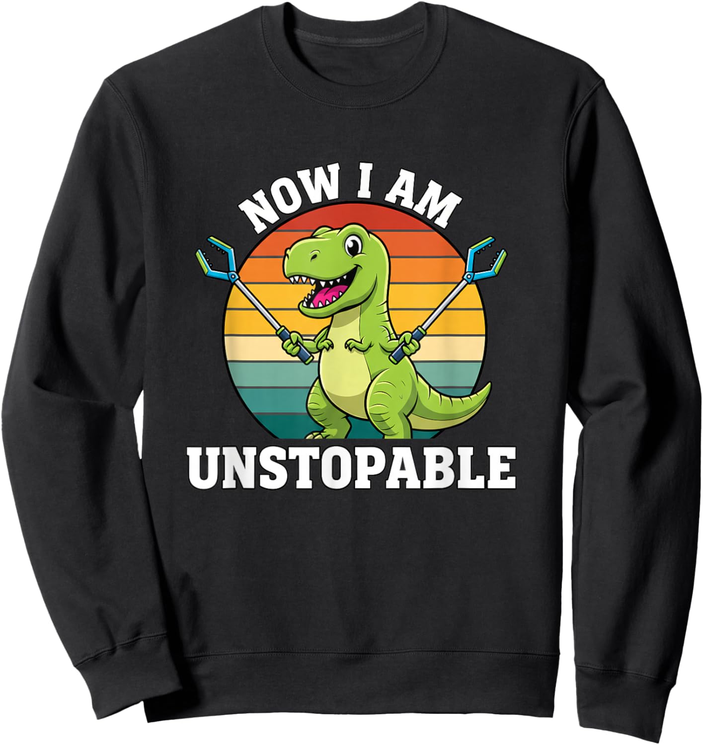 Mythical & Prehistoric Retro Now I Am Unstoppable Dinosaur Sweatshirt - Sweatshirt | Black