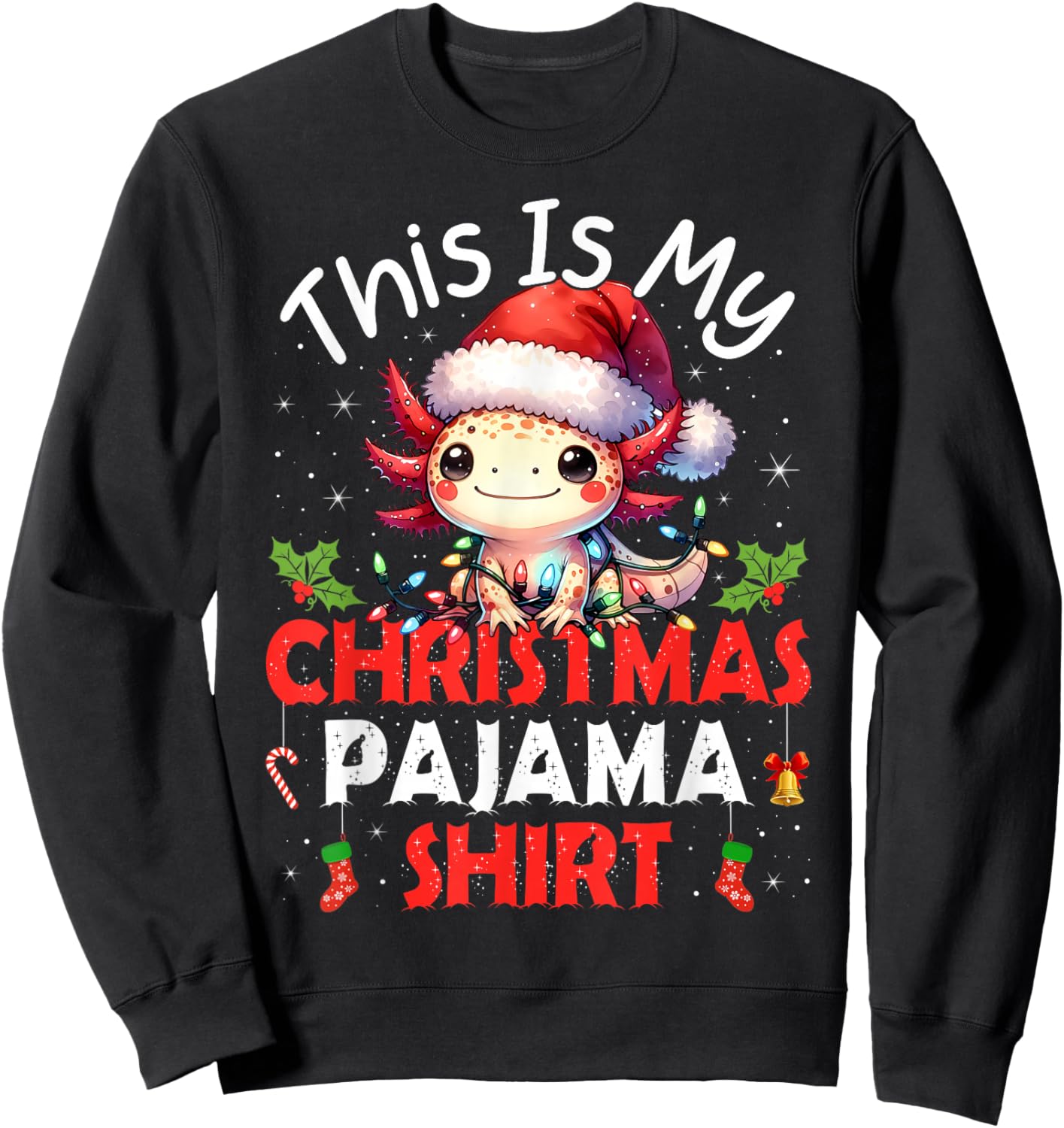 Cute Axolotls Lover Gifts This is My Xmas Pajama Shirt Funny Sweatshirt - Sweatshirt | Black