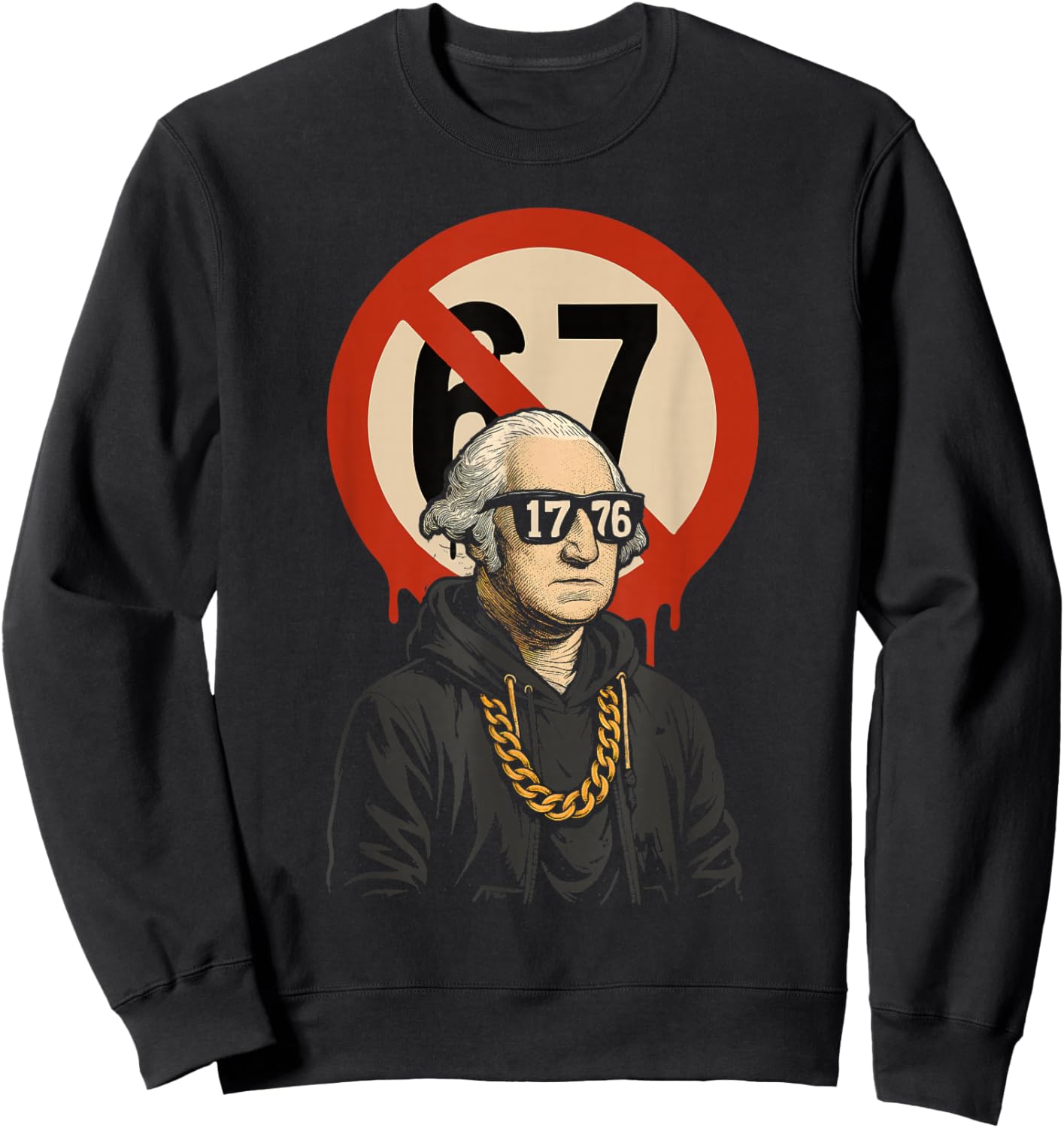 1776 Over 67 Funny Meme George Washington Drip Sweatshirt - Sweatshirt | Black
