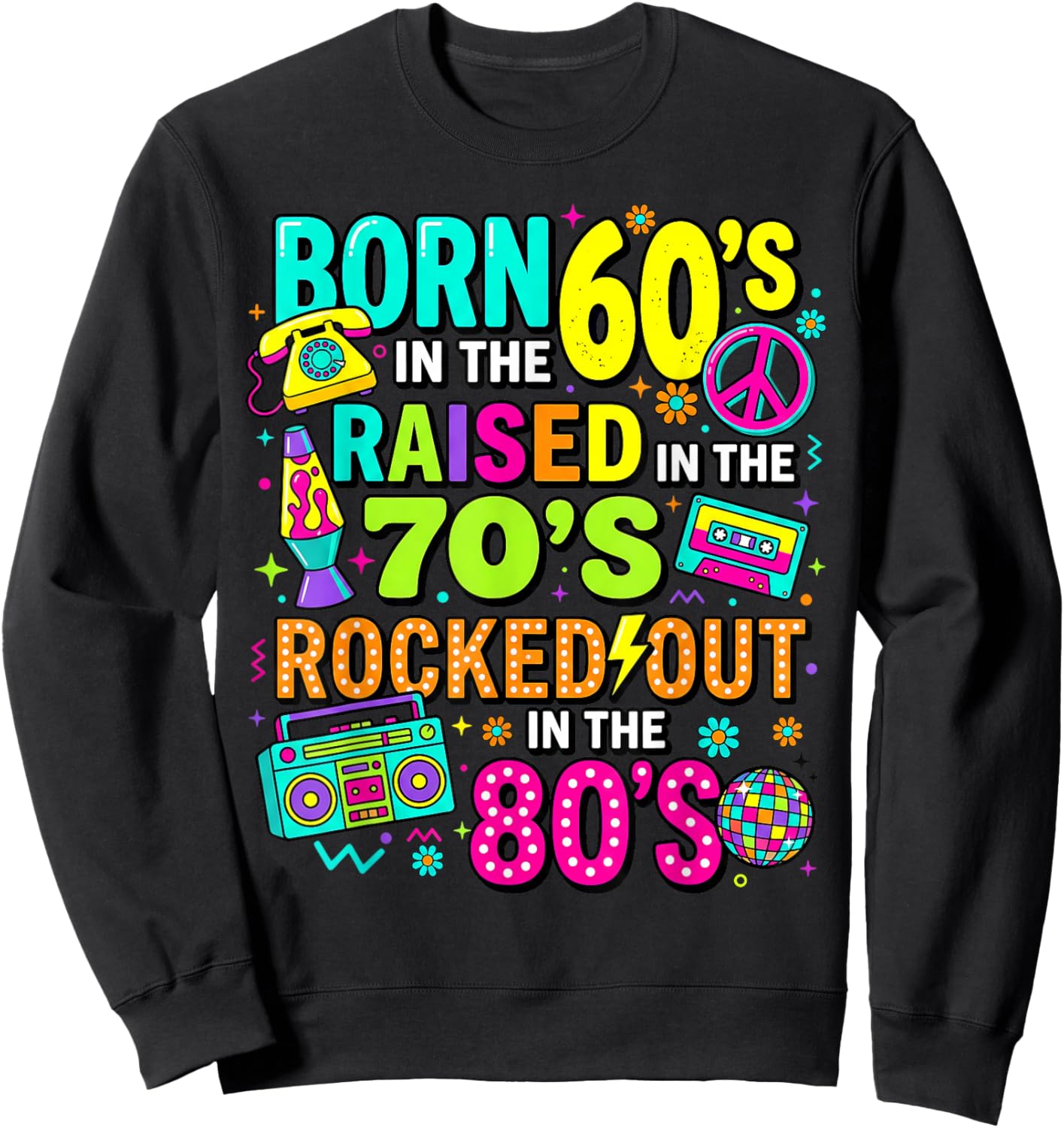 Born in The 60s Raised in The 70s Rocked Out in The 80s Sweatshirt - Sweatshirt | Black
