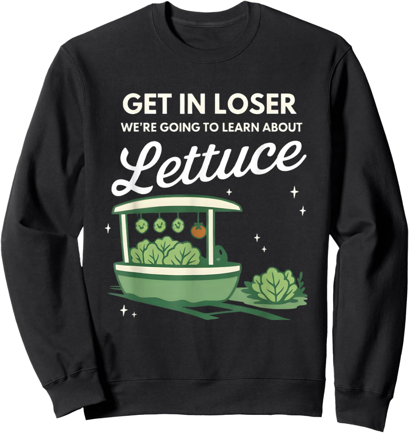 Get in Loser We're Going to Learn About The Gildan Lettuce Sweatshirt - Sweatshirt | Black