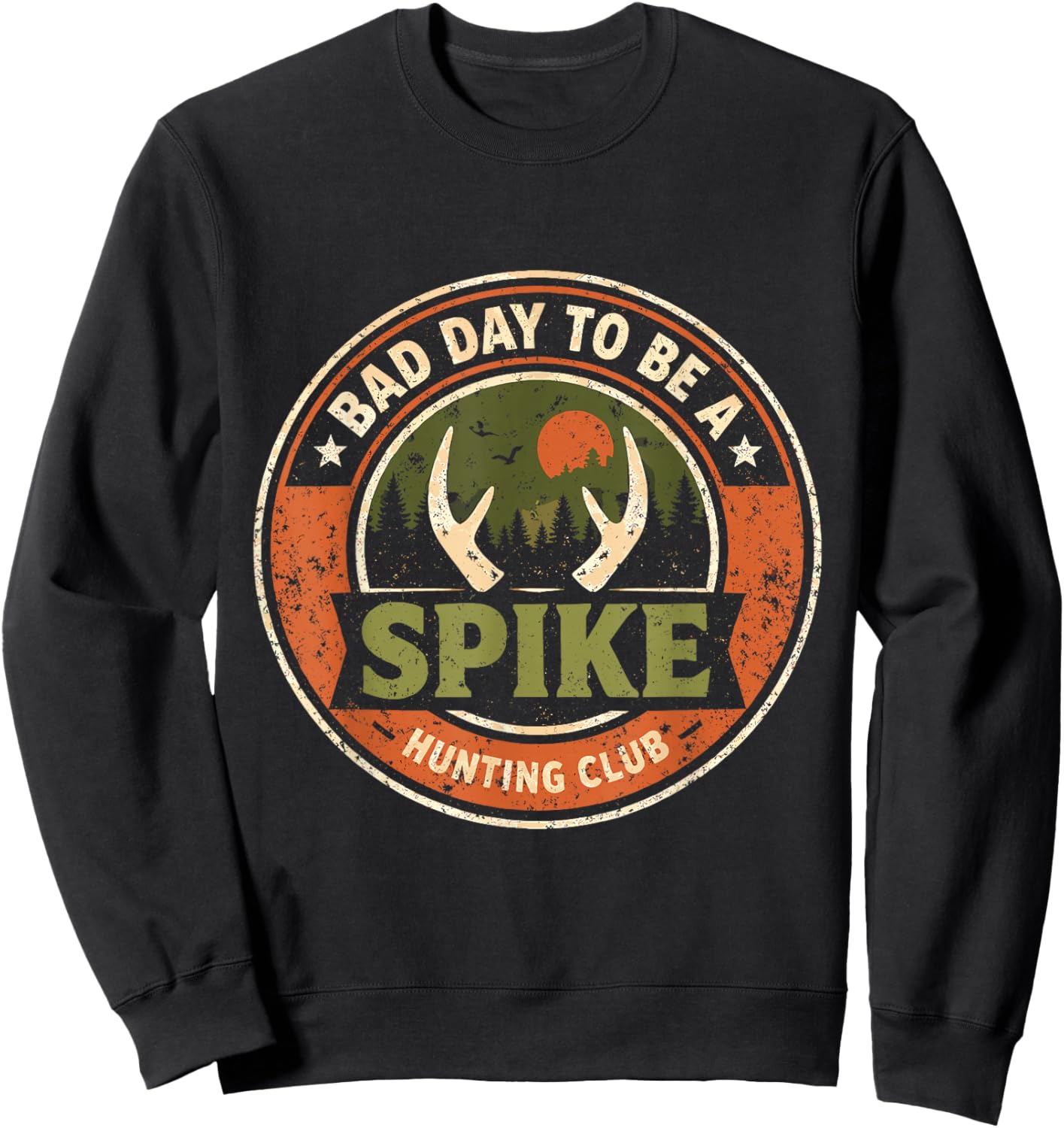 Bad Day to Be Spike Buck Humor Hunter Saying Outdoor Hunting Sweatshirt - Sweatshirt | Black