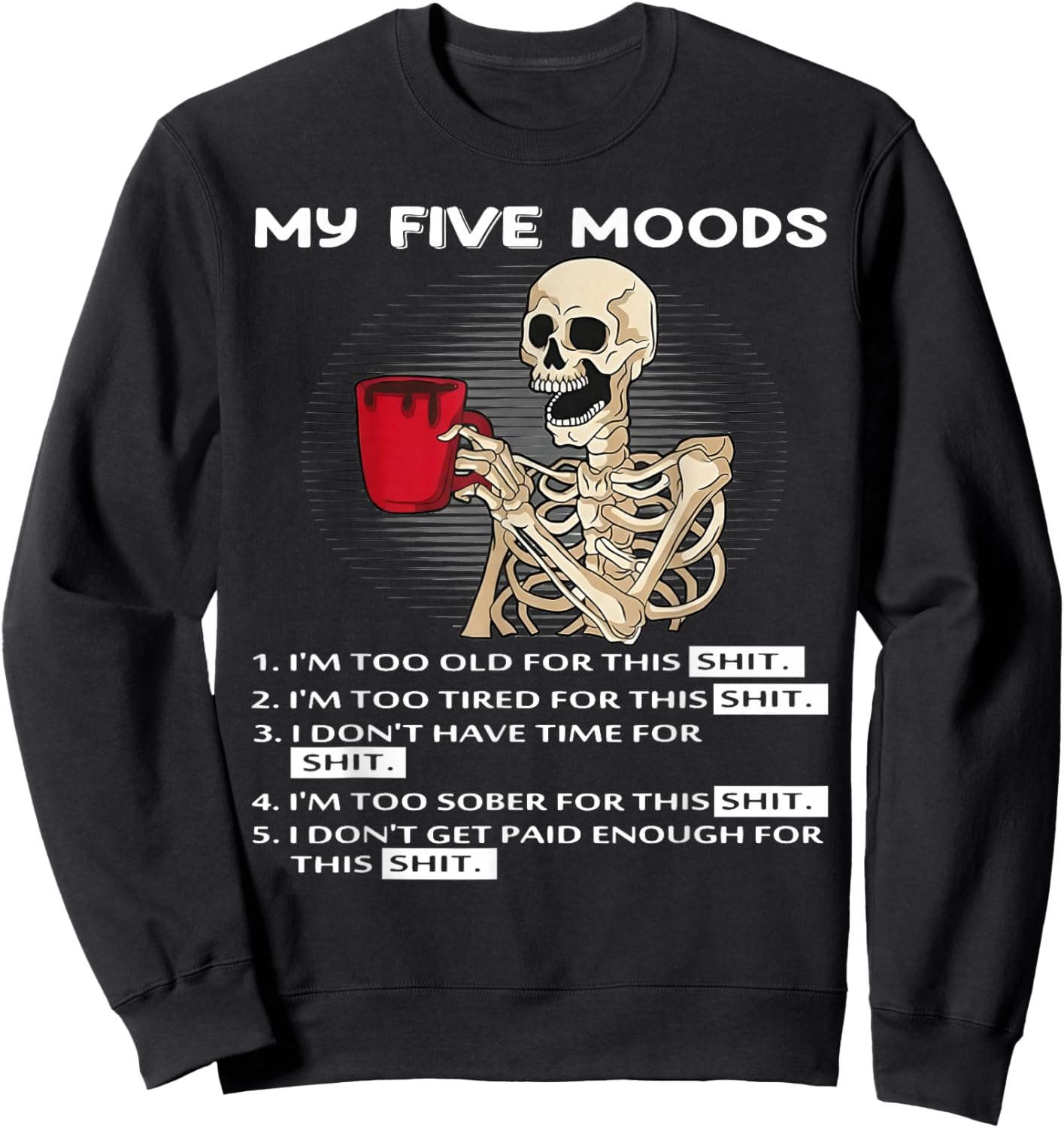 Skeleton My Five Moods 1. I'm Too Old for This Shit Sweatshirt - Sweatshirt | Black