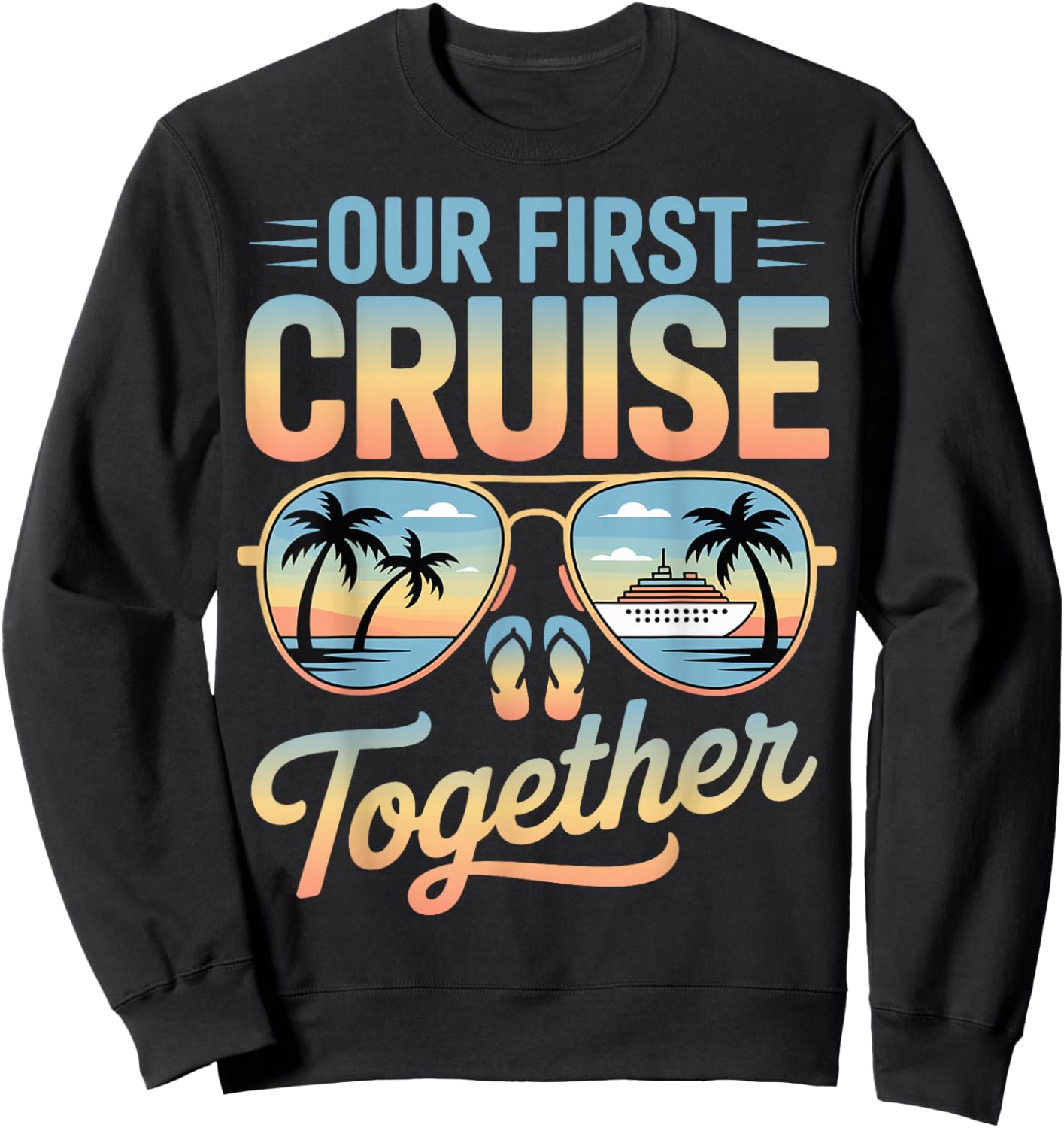 Our First Cruise Together Matching Couple Travel Beach Trip Sweatshirt - Sweatshirt | Black