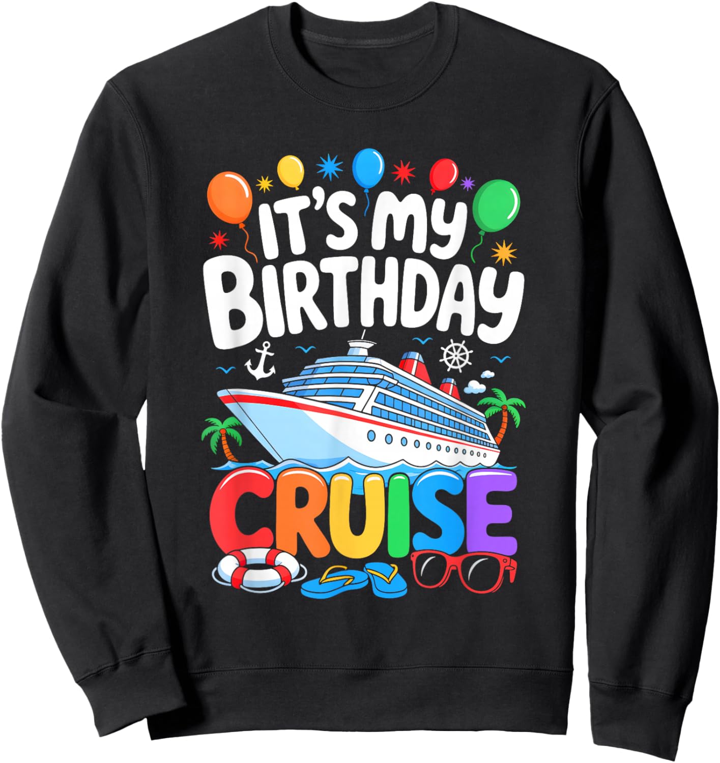 It's My Birthday Cruise Funny Sea Trip Men Women Boys Kids Sweatshirt - Sweatshirt | Black