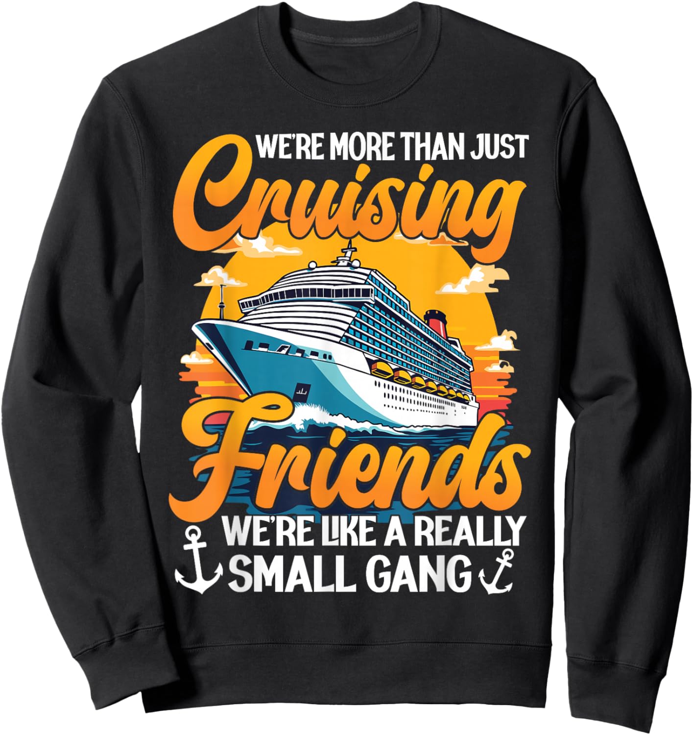 We're More Than Just Cruising Friends We're Like Small Gang Sweatshirt - Sweatshirt | Black