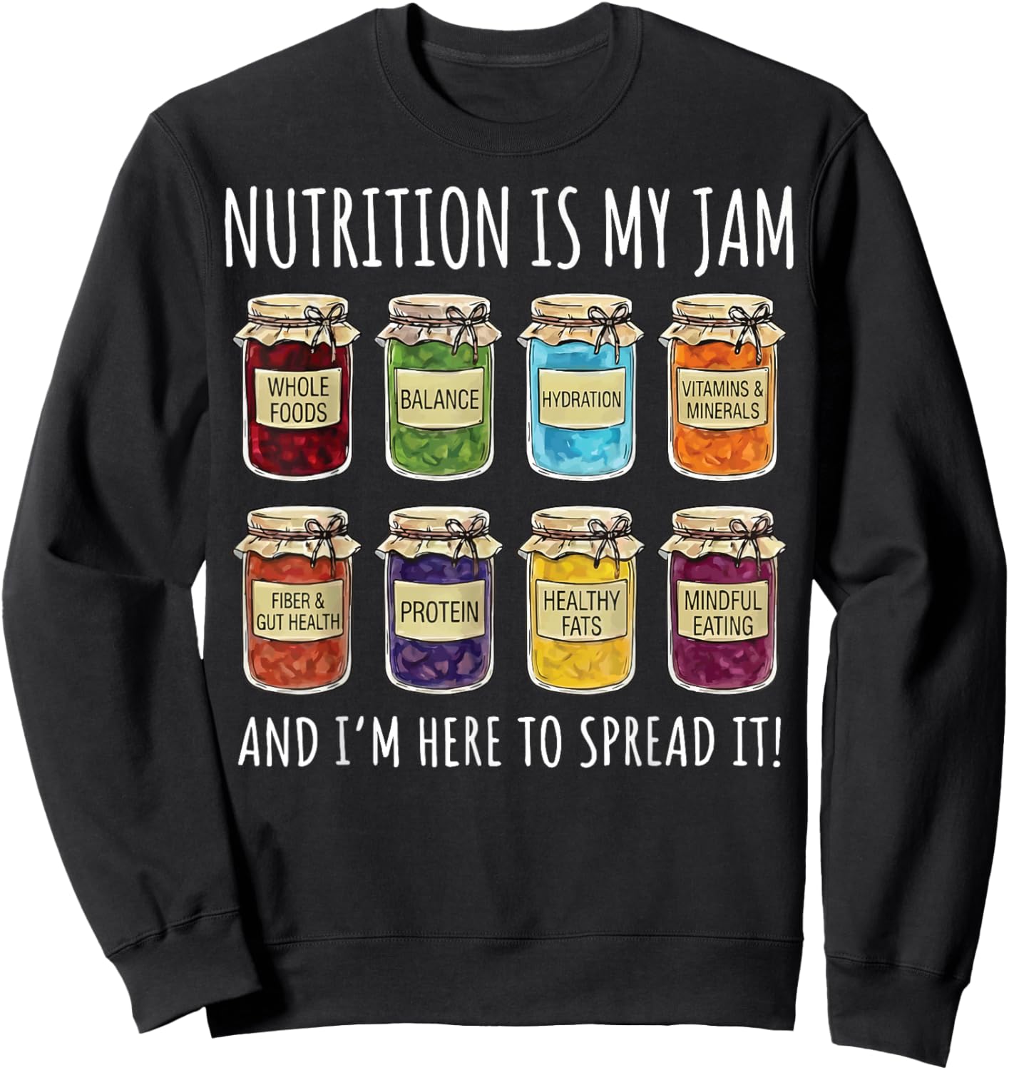 Nutrition is My Jam and I'm Here to Spread It Sweatshirt - Sweatshirt | Black