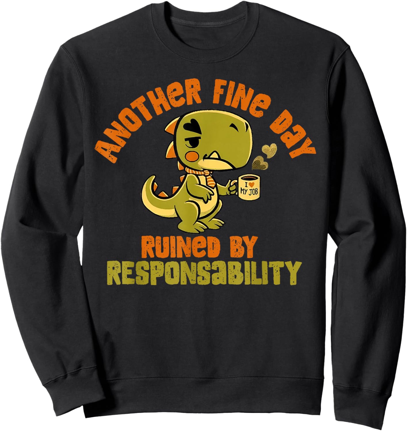 Dinosaur Another Fine Day Ruined by Responsibility Sweatshirt - Sweatshirt | Black