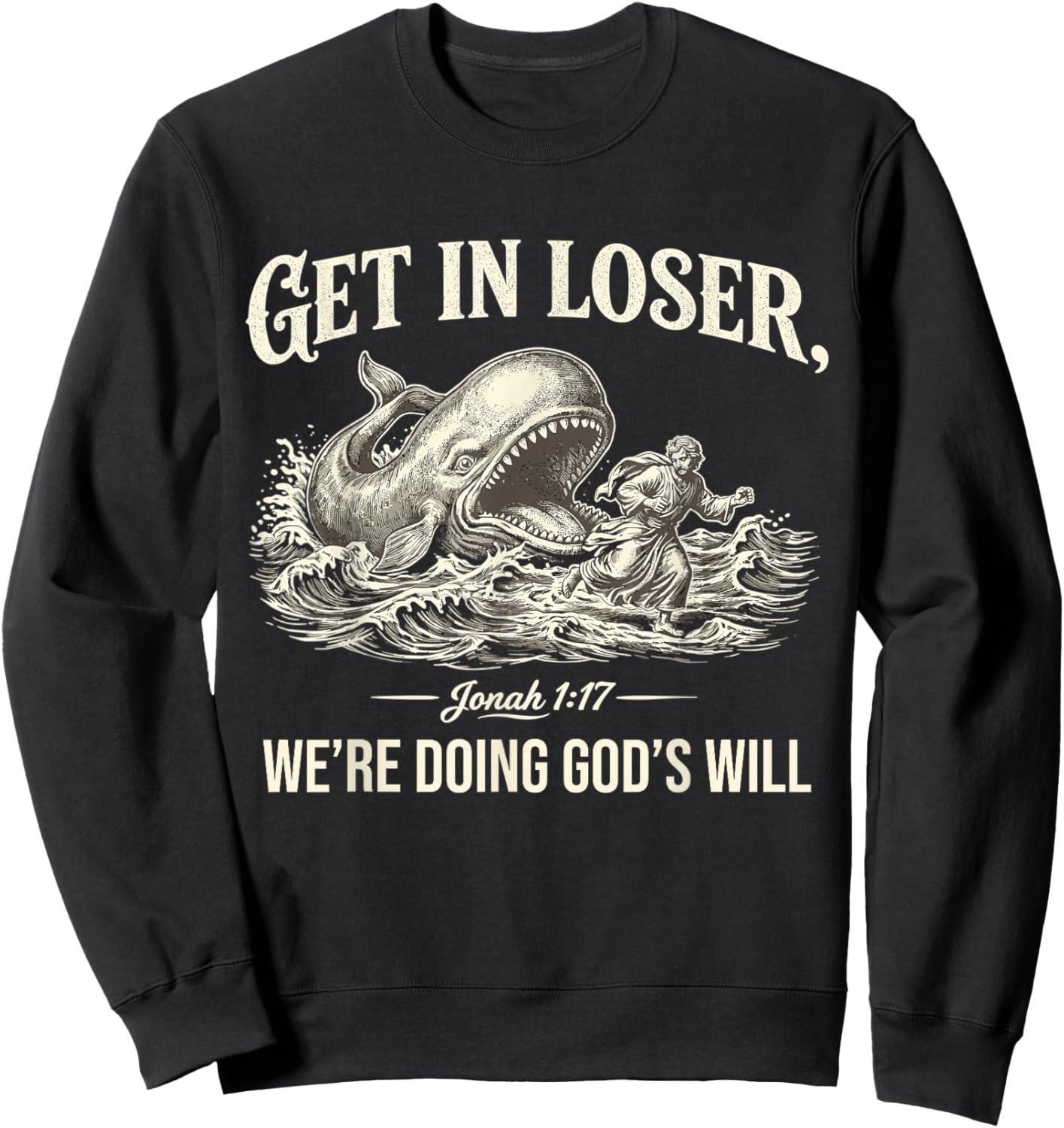 Get in Loser We're Doing God's Will Funny Christian Bible Sweatshirt - Sweatshirt | Black