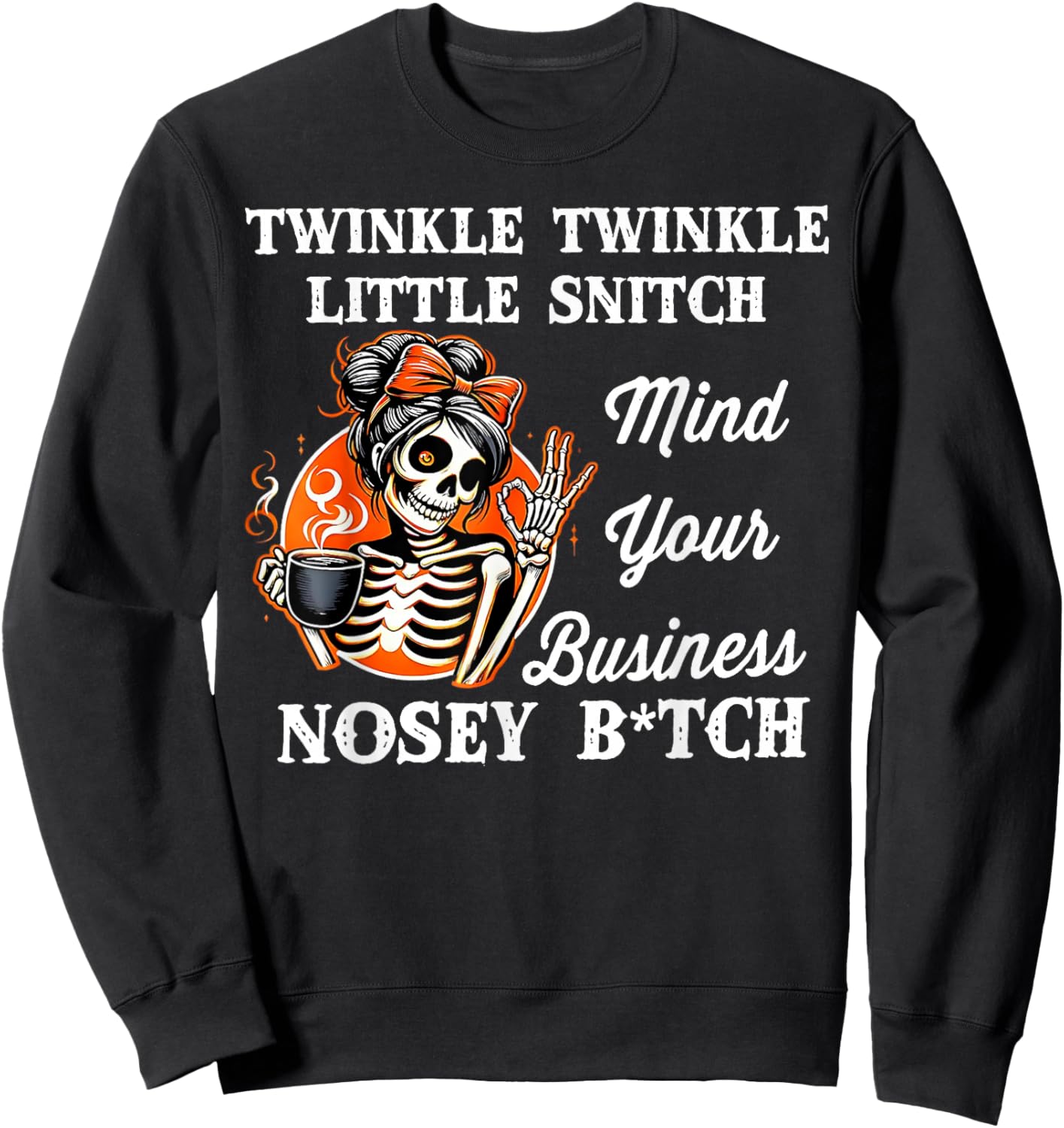 Twinkle Twinkle Little Snitch Mind Your Business Nosy Bitch Sweatshirt - Sweatshirt | Black