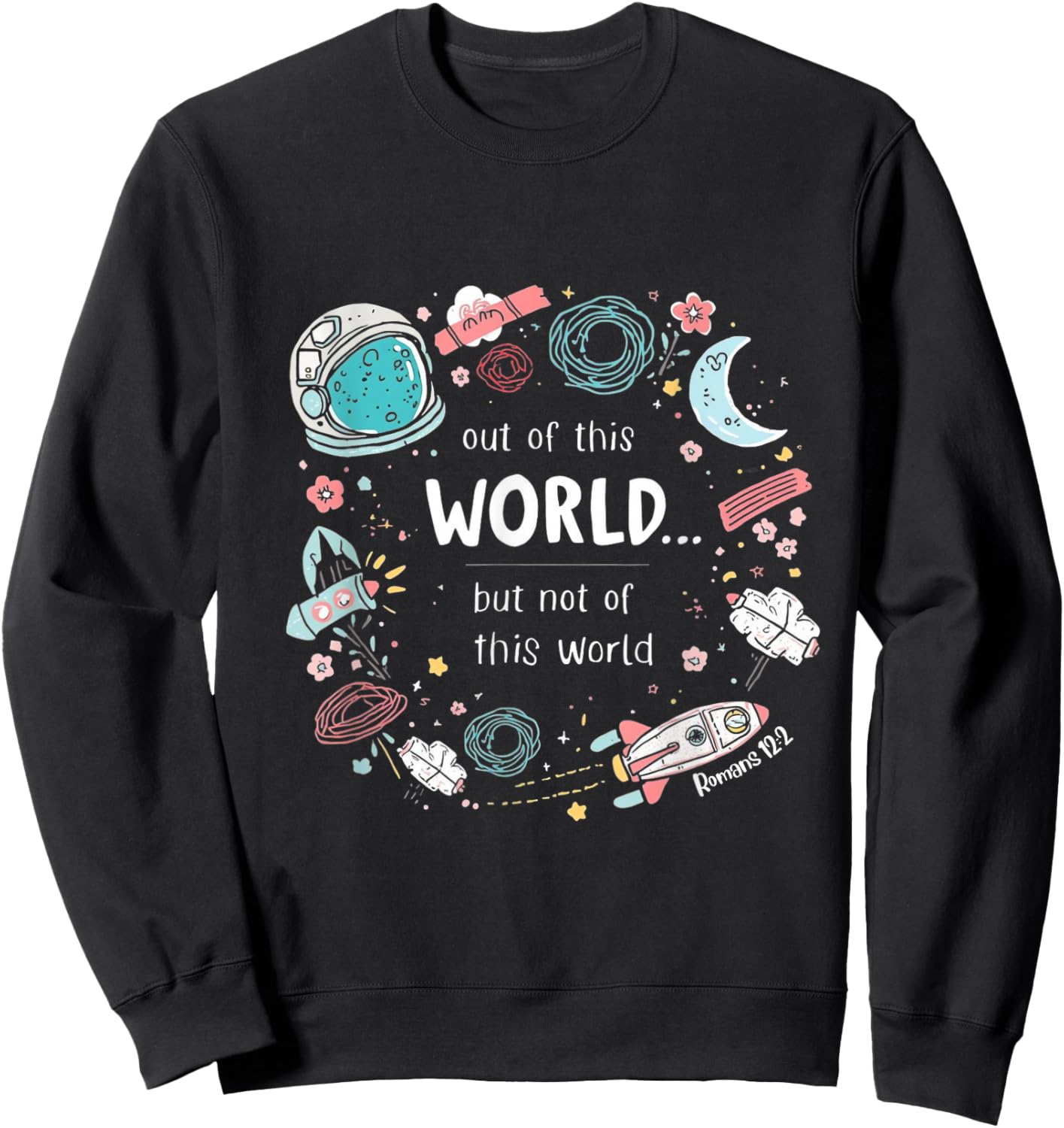 Cute Out of This World (ROM 12:2) Space Sweatshirt - Sweatshirt | Black