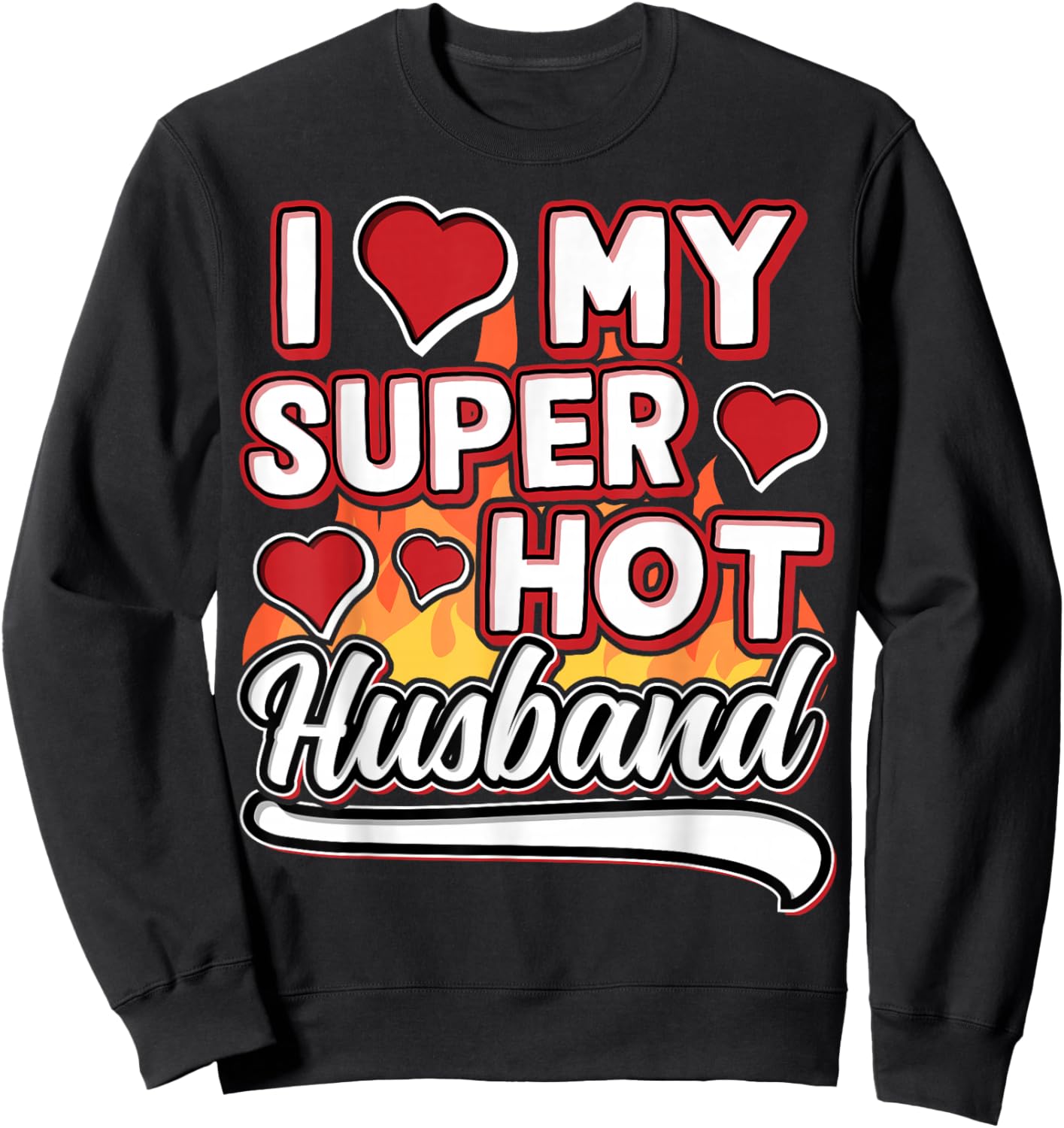 I Love My Super Hot Husband Valentinesday Funny Design Sweatshirt - Sweatshirt | Black