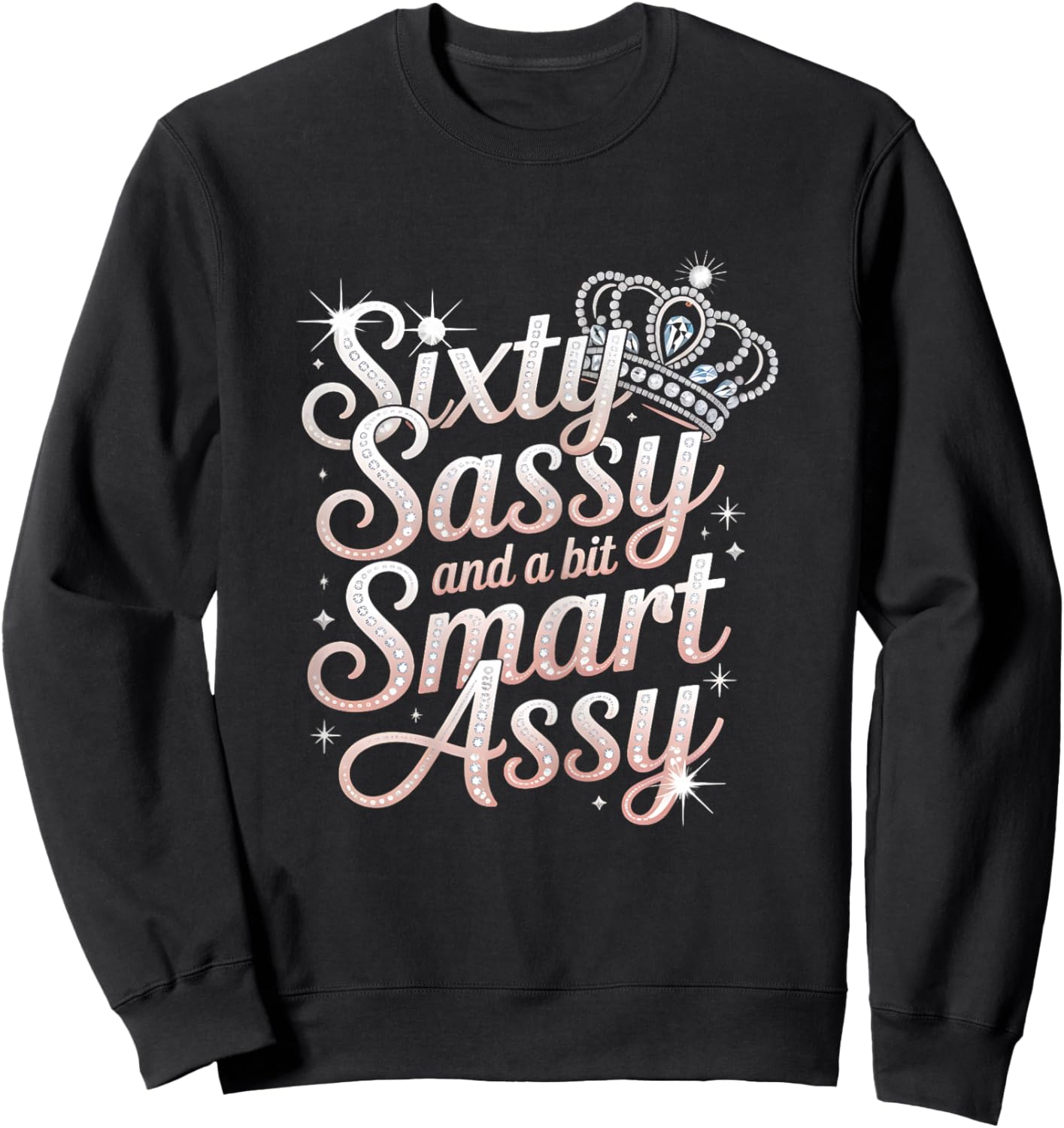 Sixty Sassy and Bit Smart Assy Bday Sweatshirt - Sweatshirt | Black