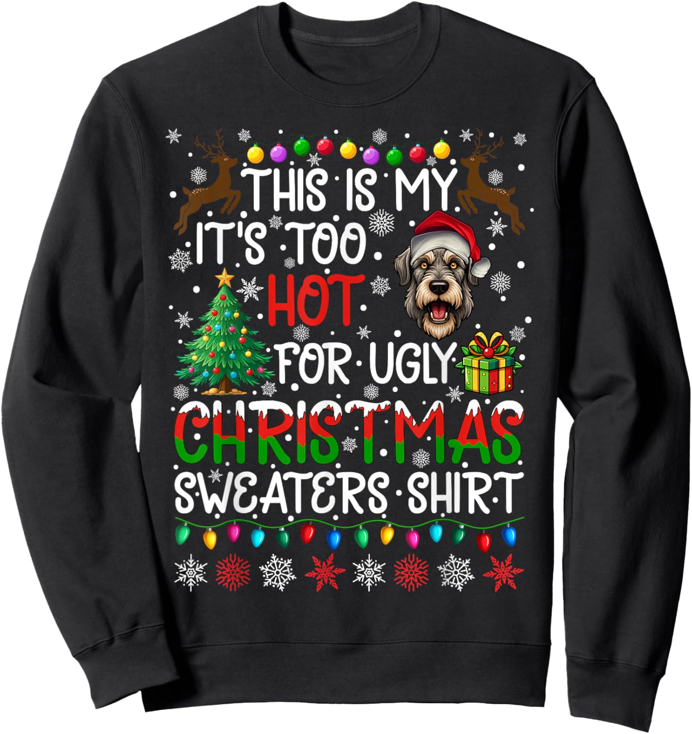 It's Too Hot for Ugly Christmas Sweaters Irish Wolfhound Dog Sweatshirt - Sweatshirt | Black