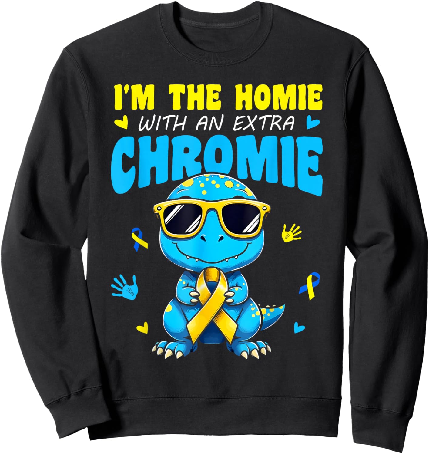 I'm The Homie with Extra Chromie Down Syndrome Awareness Day Sweatshirt - Sweatshirt | Black
