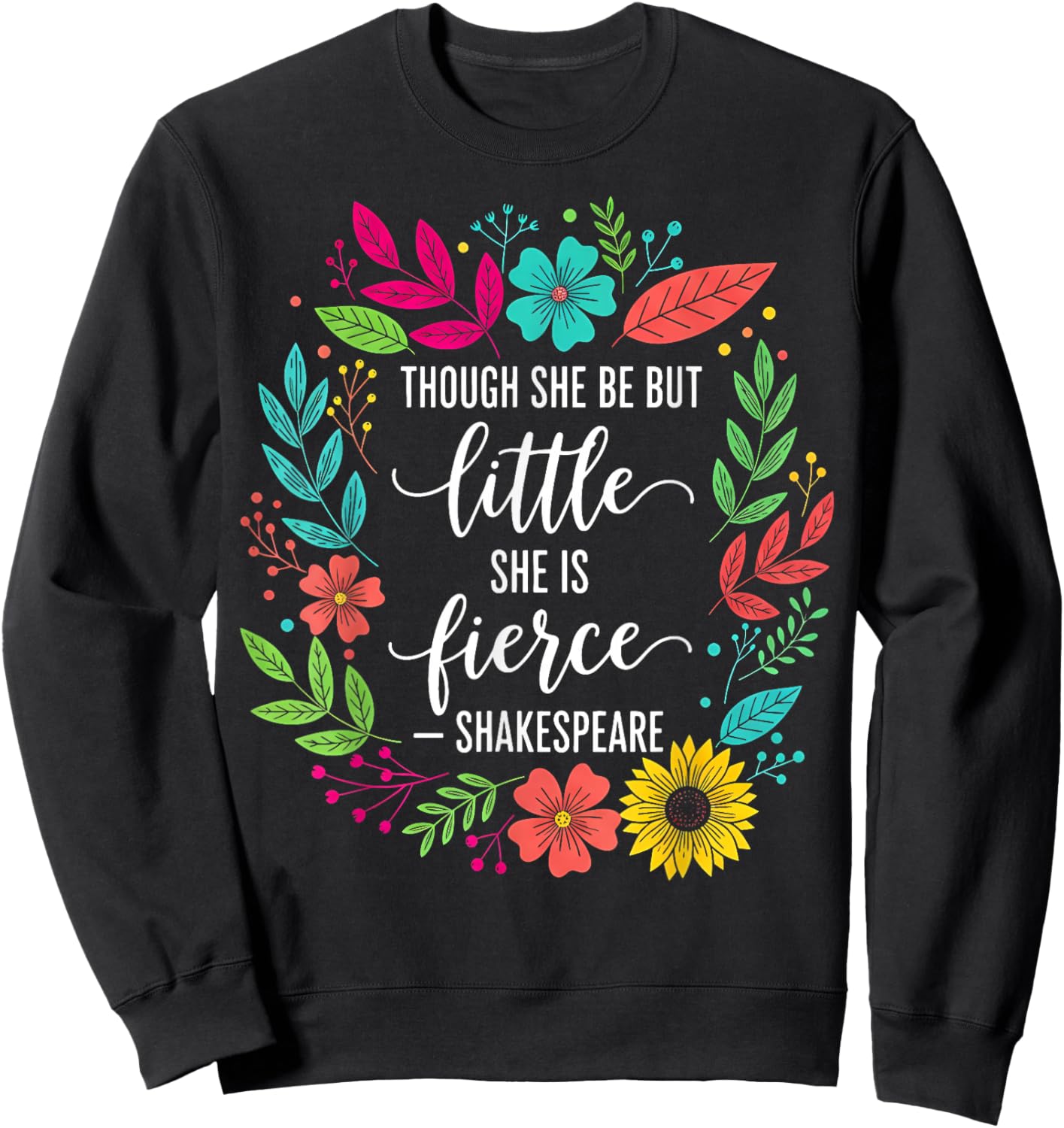Though She Be But Little She is Fierce Quote Floral Retro Sweatshirt - Sweatshirt | Black