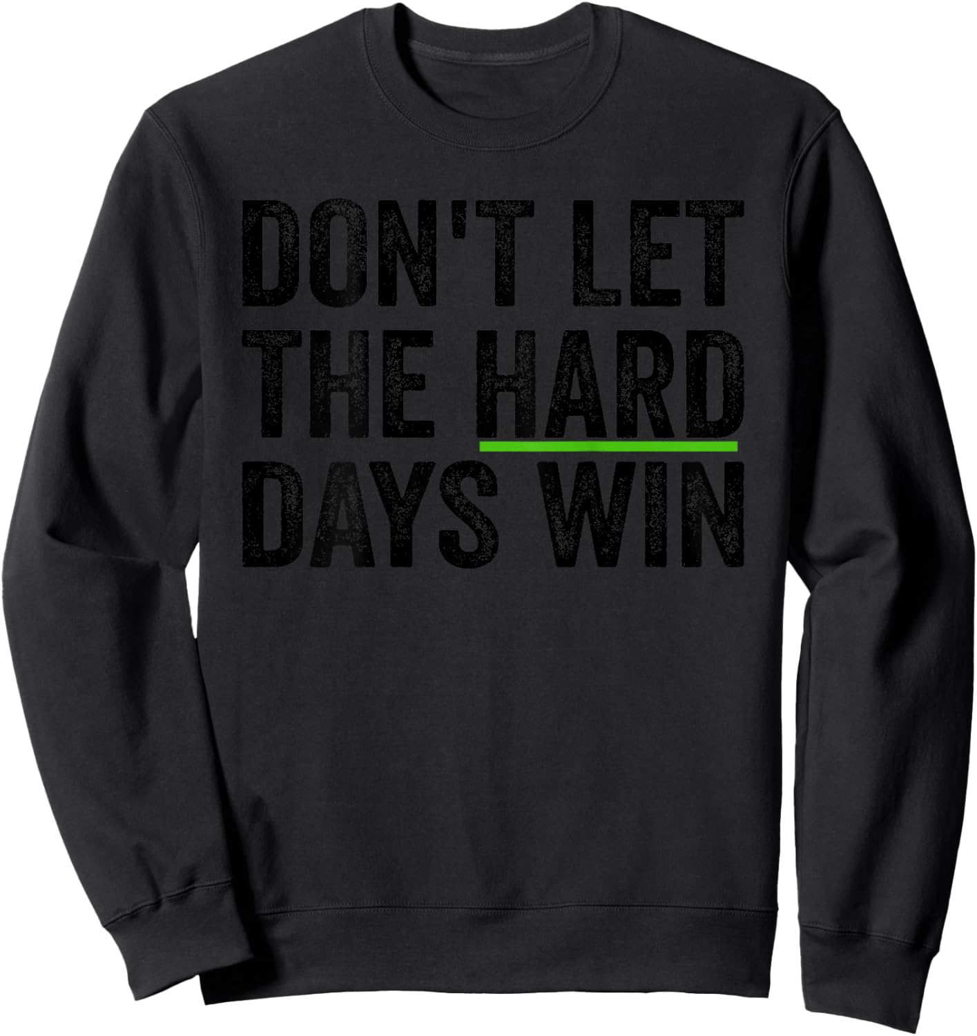 Don't Let The Hard Days Win Inspirational Motivational Quote Sweatshirt - Sweatshirt | Black