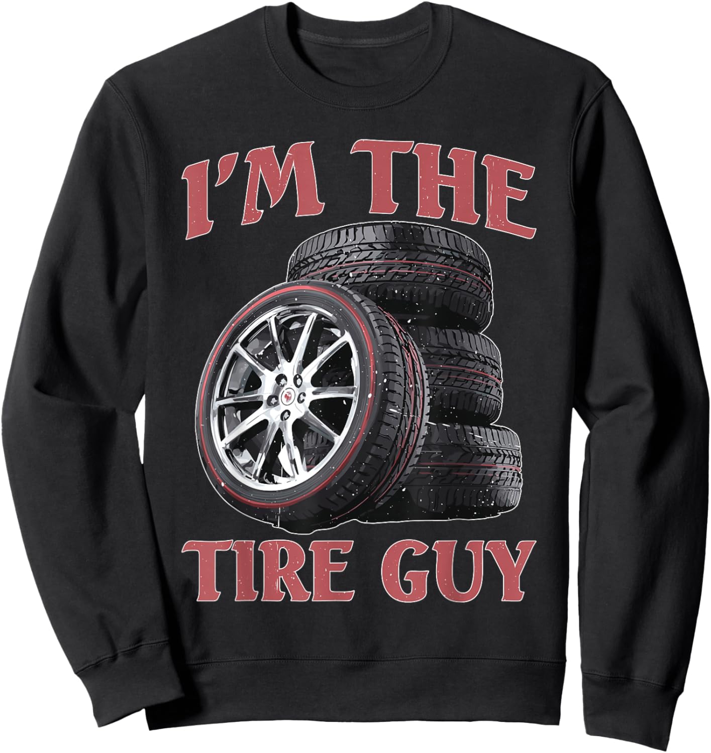 I'm The Tire Guy Mechanic Repair Sweatshirt - Sweatshirt | Black