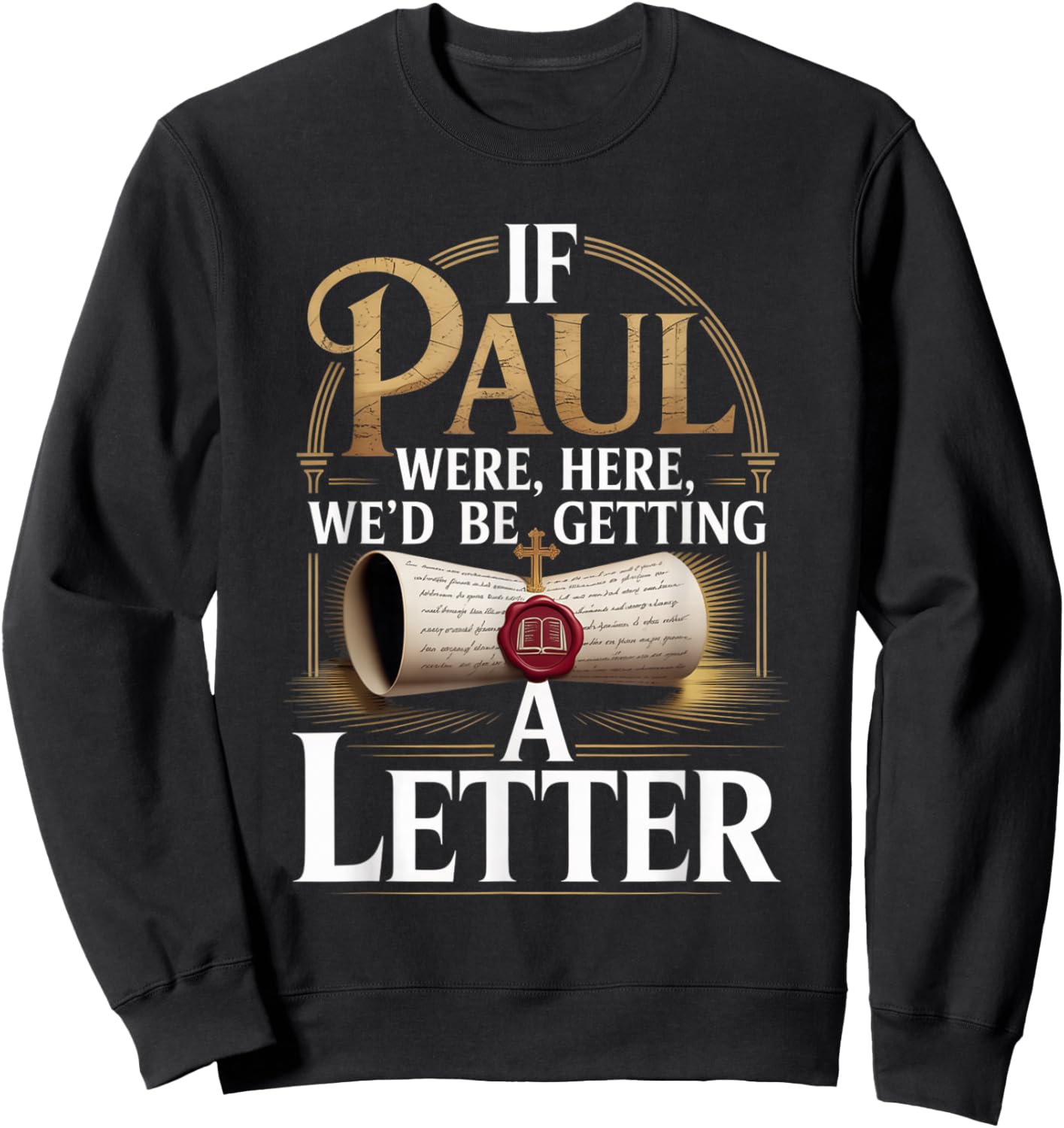 If Paul were Here We'd Be Getting A Letter Faith Quote Sweatshirt - Sweatshirt | Black
