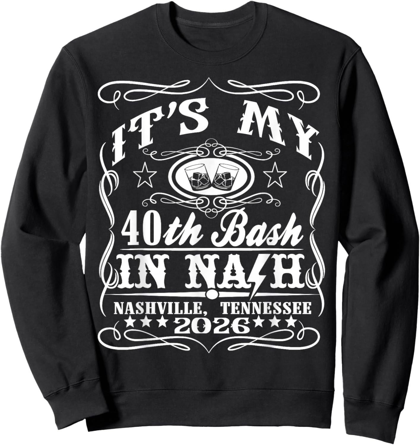 It’s My Nashville 40th Birthday Whiskey Theme Double Print Sweatshirt - Sweatshirt | Black