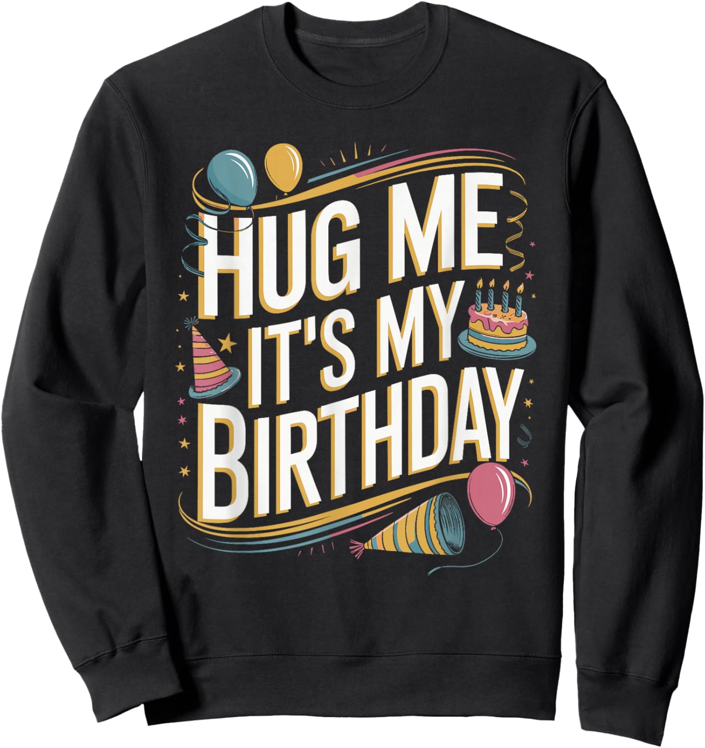 Hug Me It's My Birthday Funny Quote Sweatshirt - Sweatshirt | Black