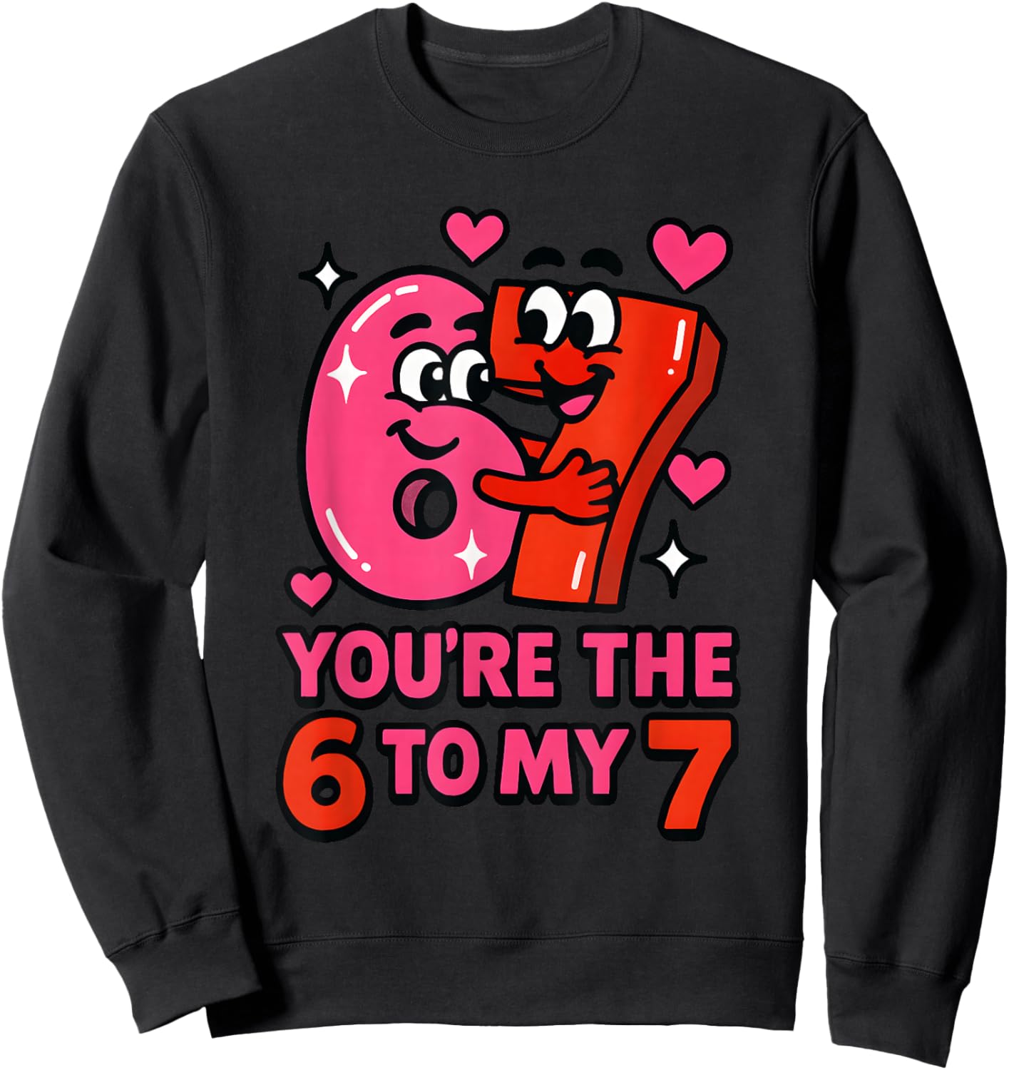 Funny Valentines Day You're The Six to My Seven 6-7 Meme 67 Sweatshirt - Sweatshirt | Black