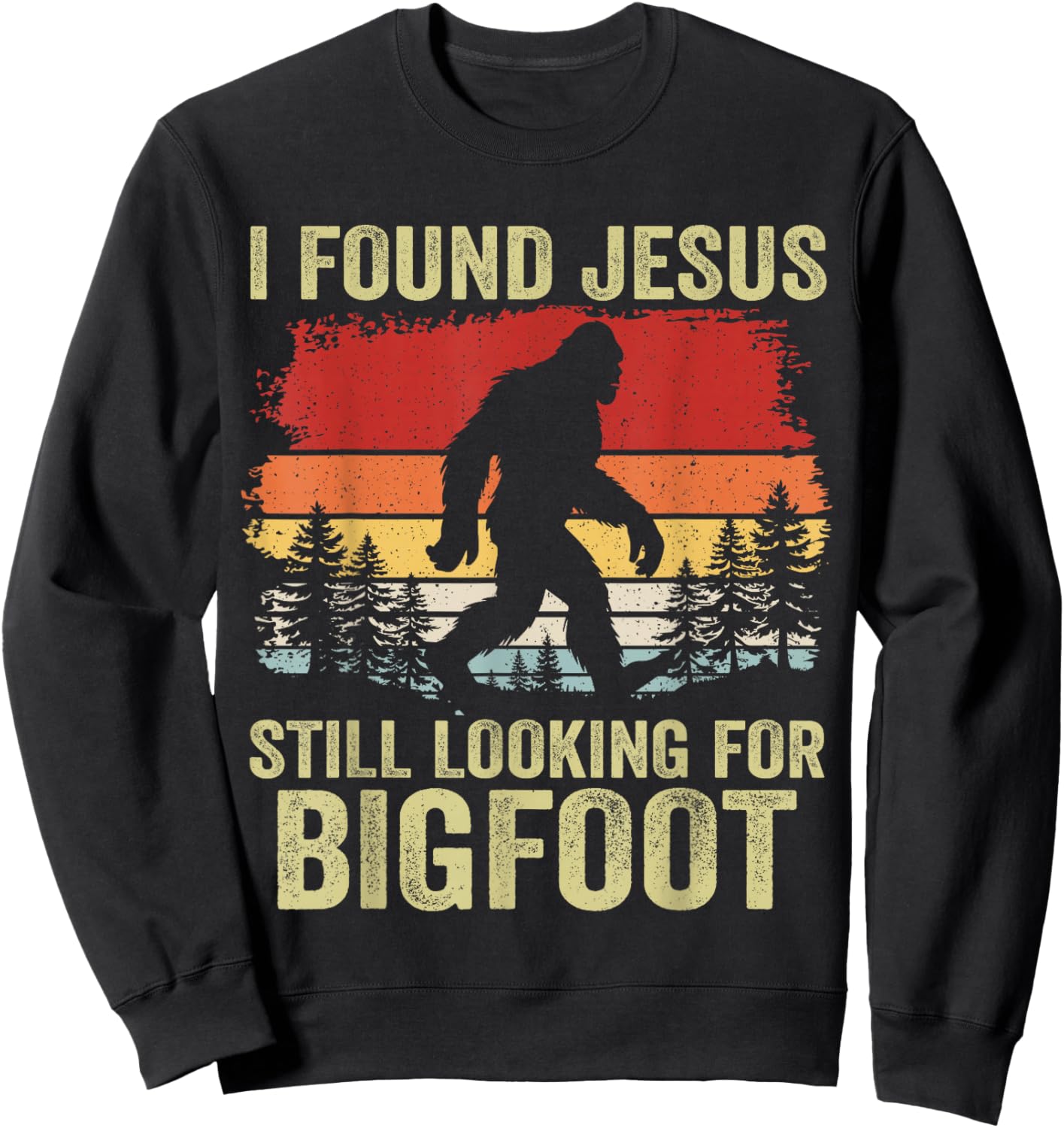 I Found Jesus Still Looking for Bigfoot Retro Vintage Sweatshirt - Sweatshirt | Black