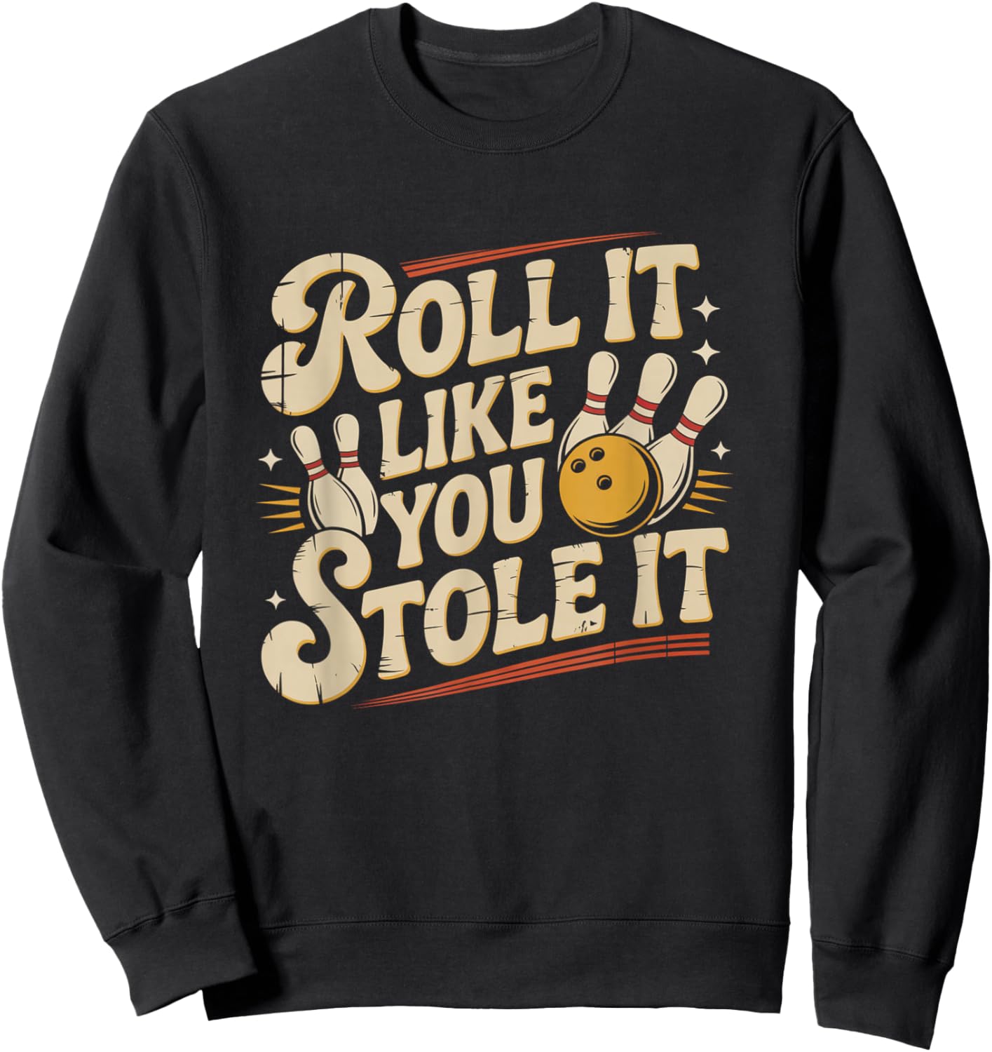 Roll It Like You Stole It Bowling Team Fun Sweatshirt - Sweatshirt | Black
