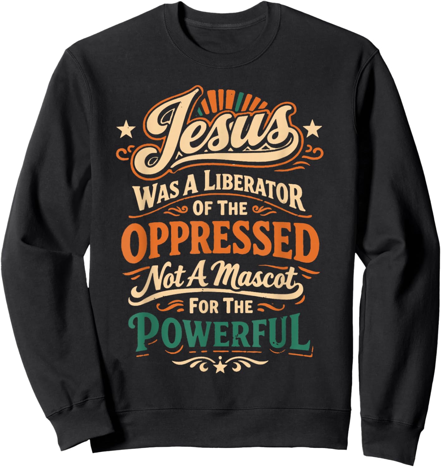 Jesus was A Liberator of The Oppressed Not A Mascot for The Sweatshirt - Sweatshirt | Black