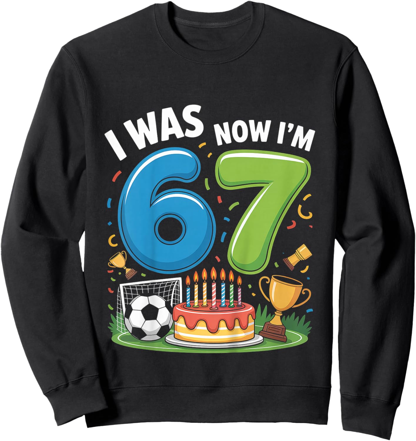 I was 6 Now I’m 7 Soccer 67 Sweatshirt - Sweatshirt | Black
