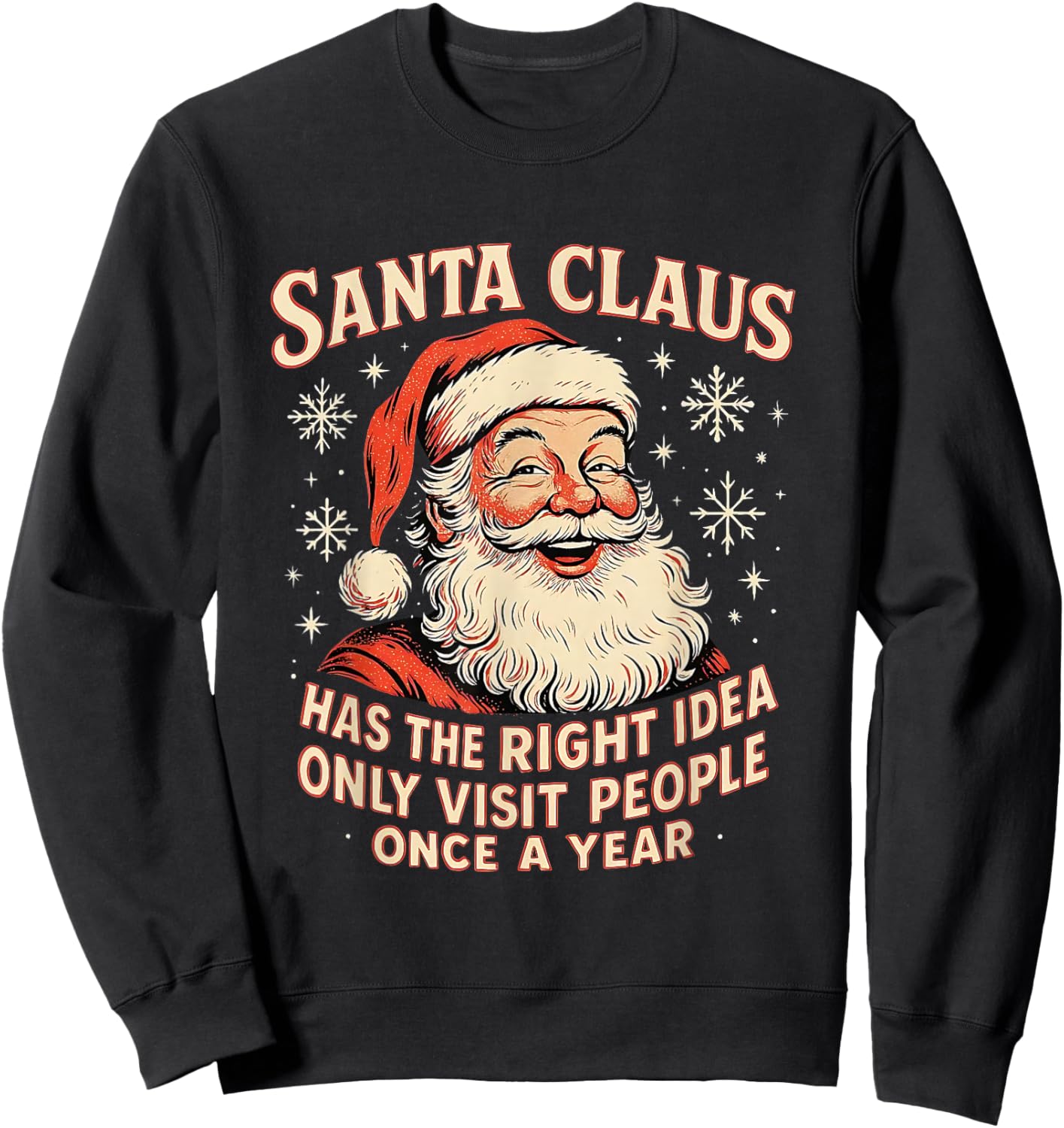 Santa Claus Has The Right Idea Visit People Once Year Sweatshirt - Sweatshirt | Black