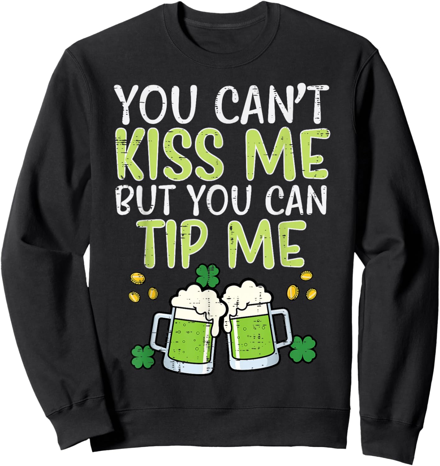 St Patricks Day Cant Kiss But Can Tip Saint Pattys Waiter Sweatshirt - Sweatshirt | Black