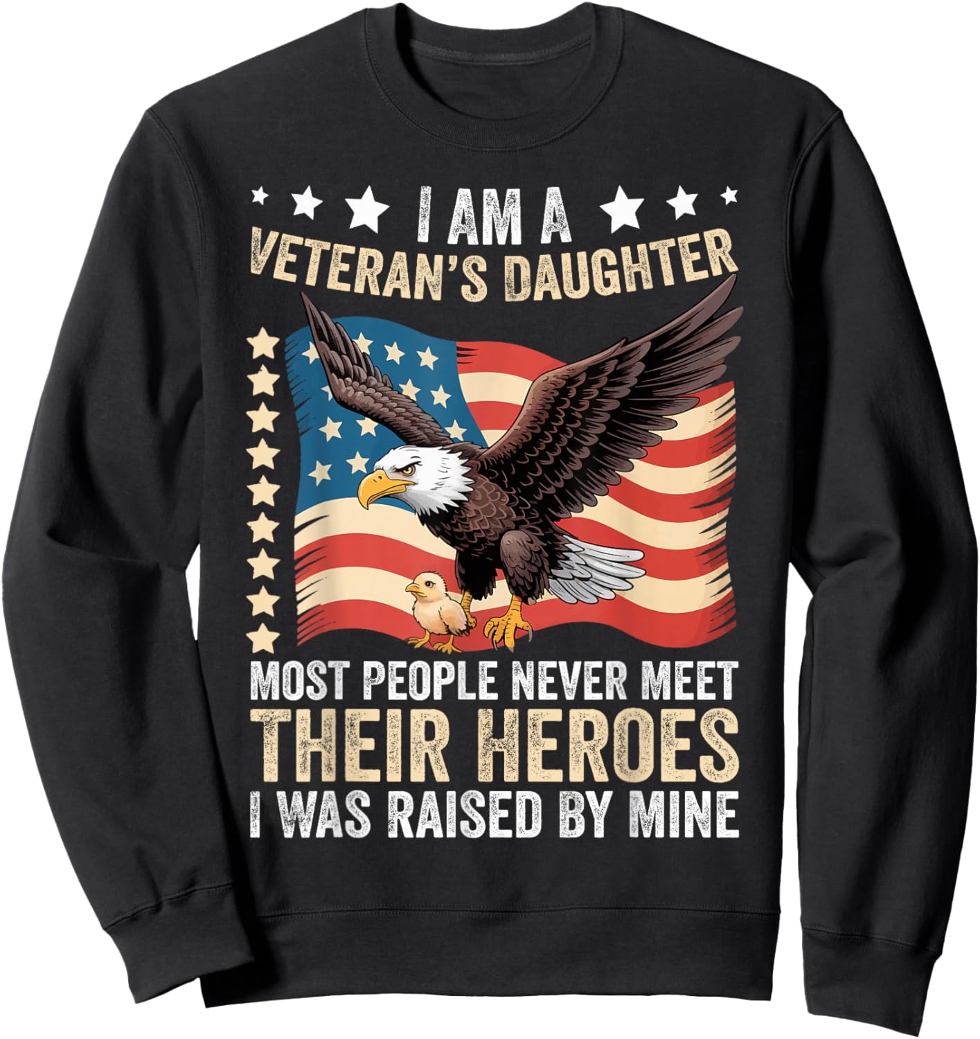 I Am A Veterans Daughter Most People Never Meet Their Heroes Sweatshirt - Sweatshirt | Black
