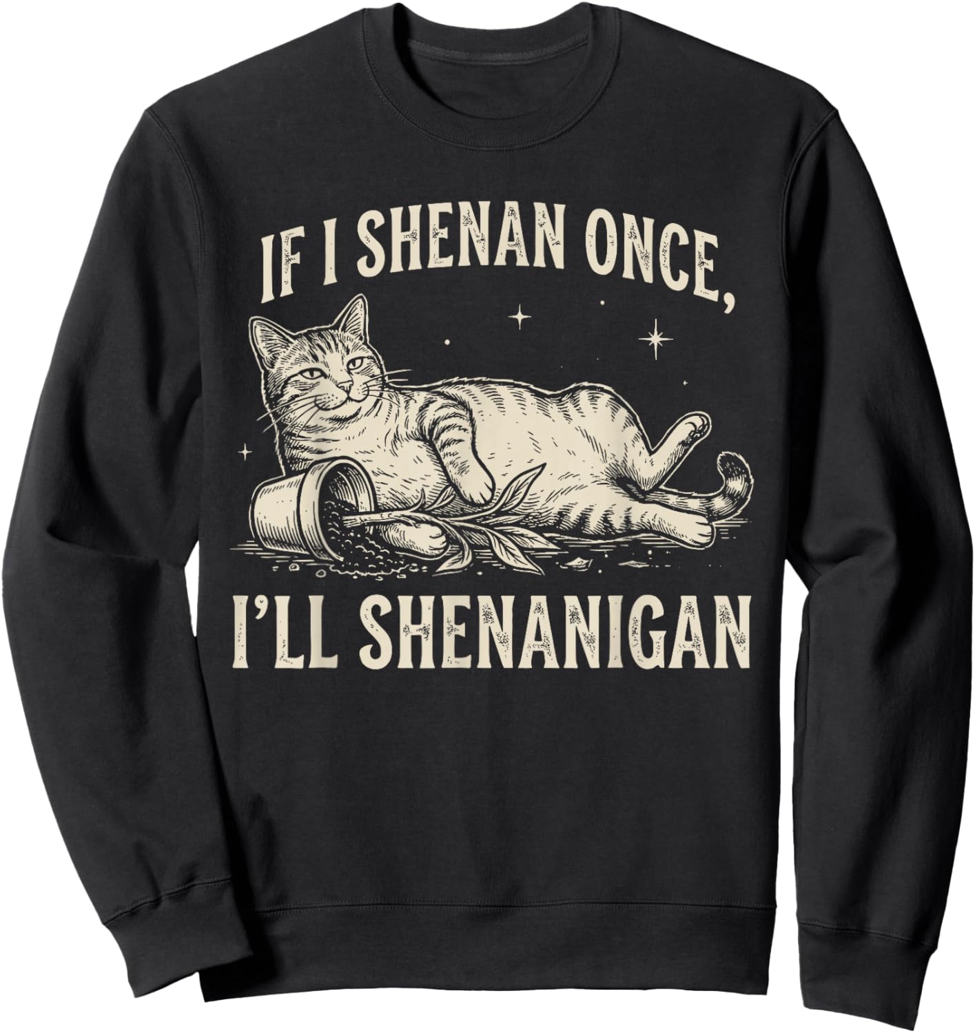 If I Shenan Once I'll Shenanigan Funny Cat Sweatshirt - Sweatshirt | Black