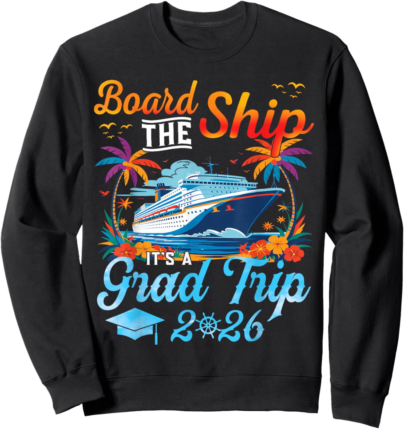 Board The Ship It's Graduation Trip 2026 Senior Cruise Party Sweatshirt - Sweatshirt | Black