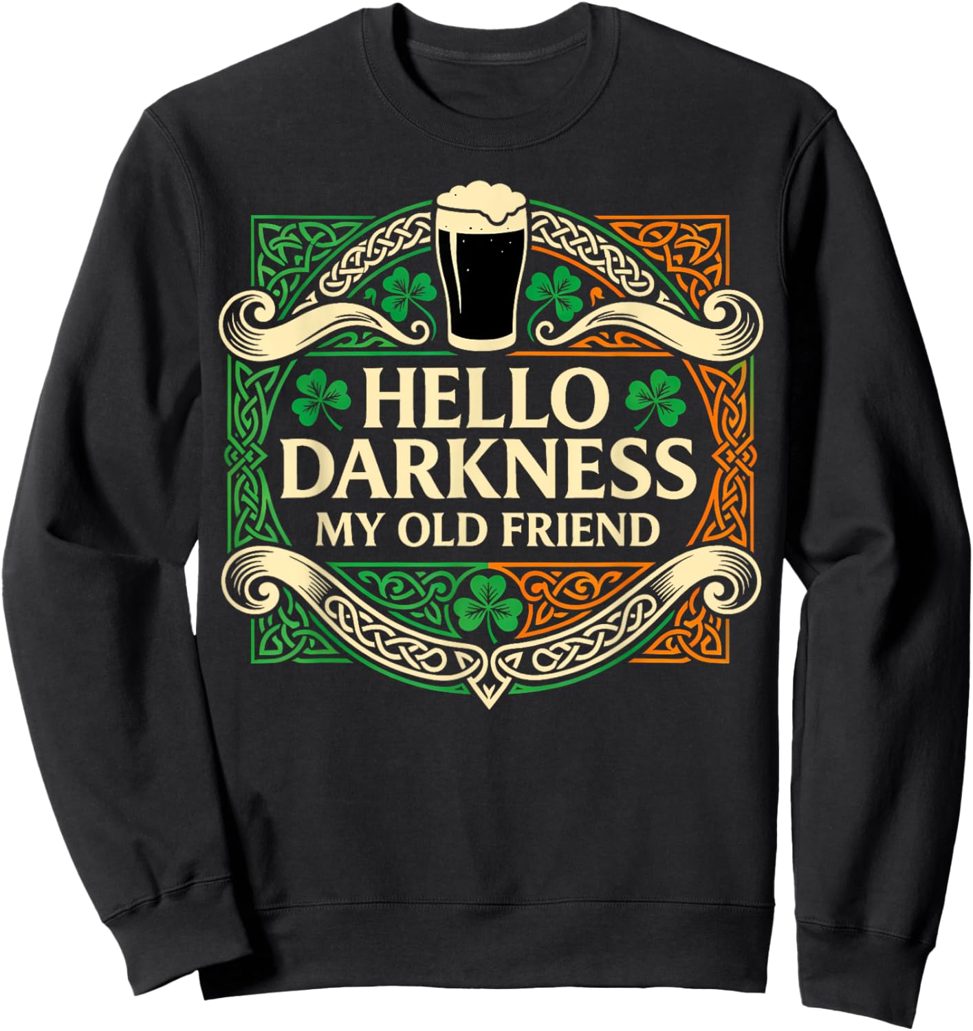 Hello Darkness My Old Friend Irish Drinking St Patricks Day Sweatshirt - Sweatshirt | Black
