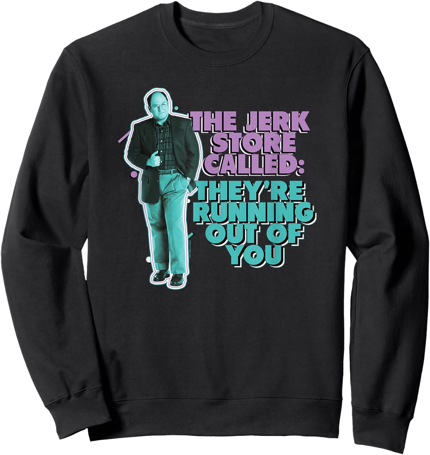 Seinfeld The Jerk Store Called George Funny Retro TV Show Sweatshirt - Sweatshirt | Black