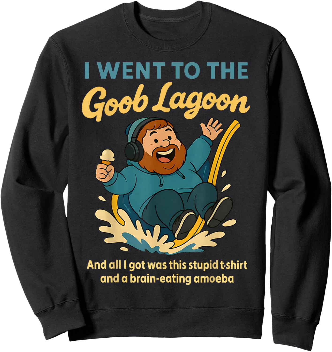 I Went to Goob Lagoon Stupid Shirt Brain-Eating Amoeba Funny Sweatshirt - Sweatshirt | Black