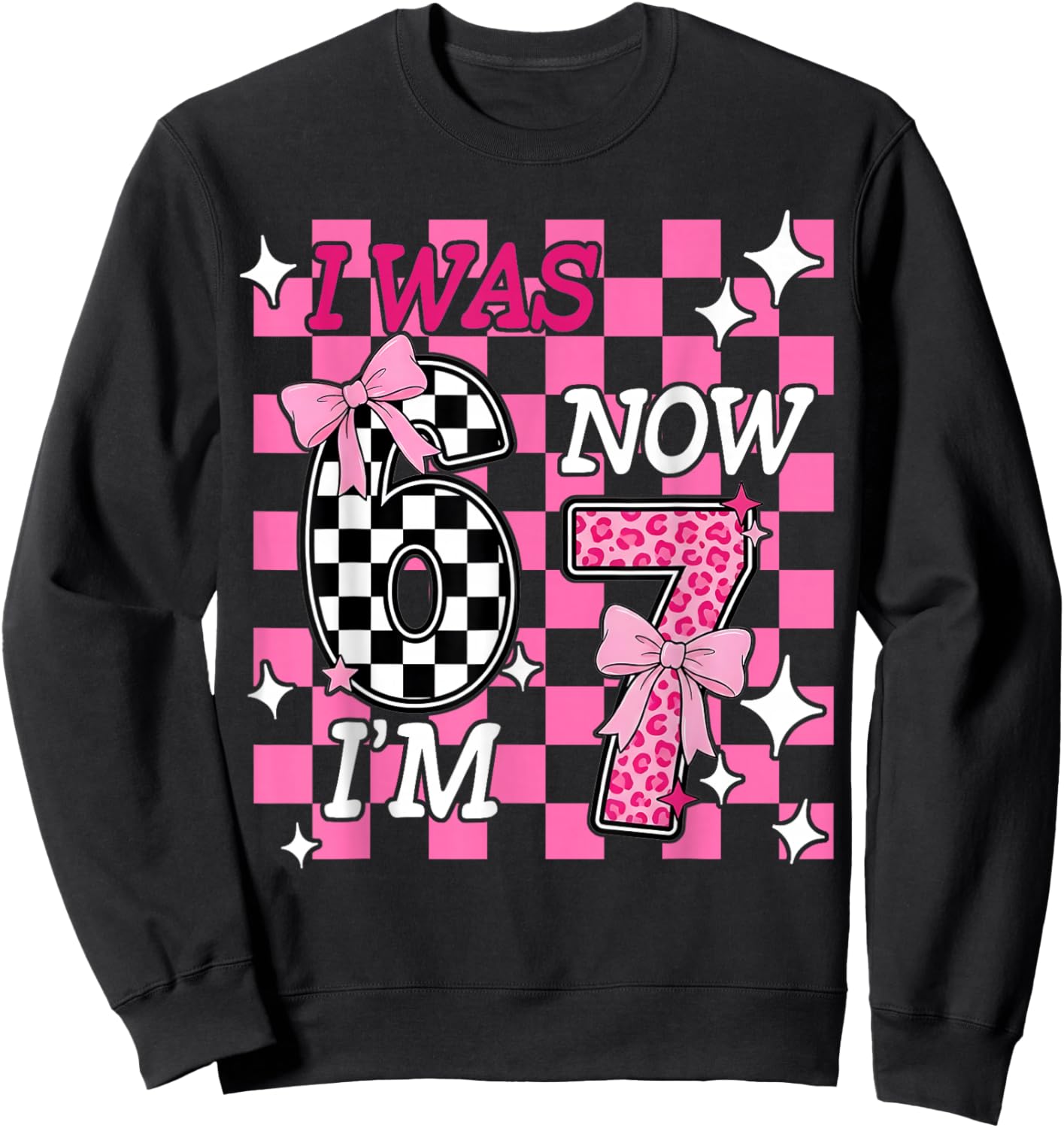Pink Checkered I was 6 Now I'm 7 Funny 67 Birthday Girl Bows Sweatshirt - Sweatshirt | Black