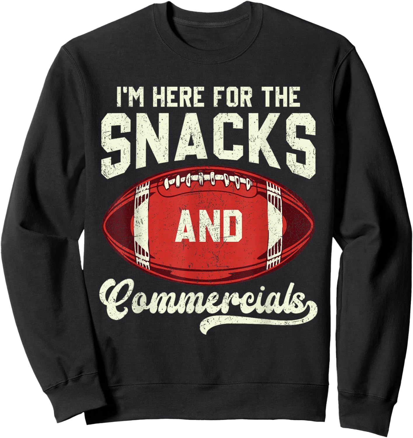I'm Here for The Snacks and Commercials Football Men Women Sweatshirt - Sweatshirt | Black