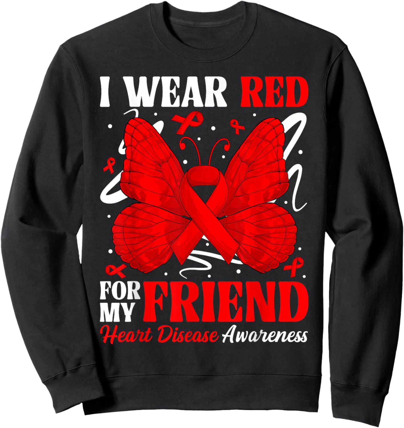I Wear Red for My Friend Heart Disease Awareness Day Butterf Sweatshirt - Sweatshirt | Black