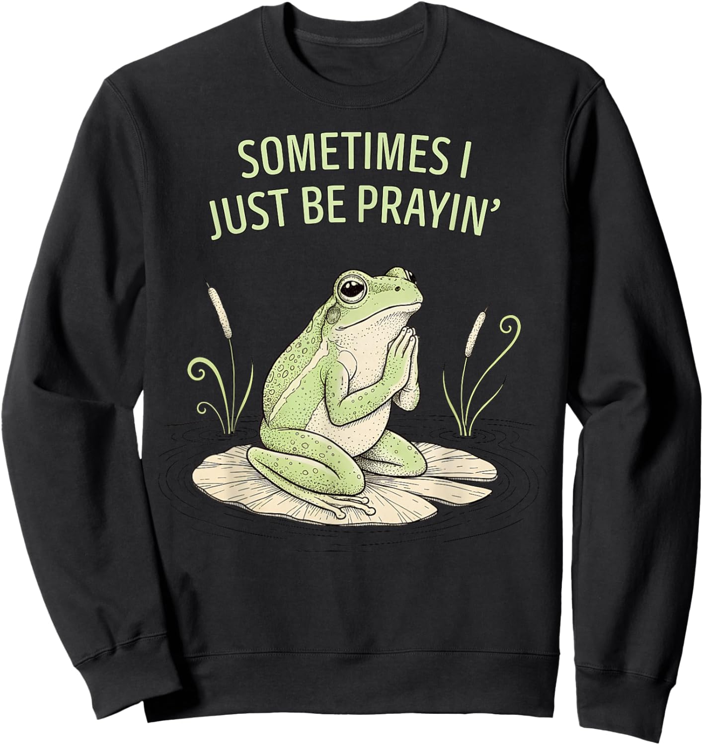 Christian Sometimes I Just Be Prayin' Frog of Faith Sweatshirt - Sweatshirt | Black