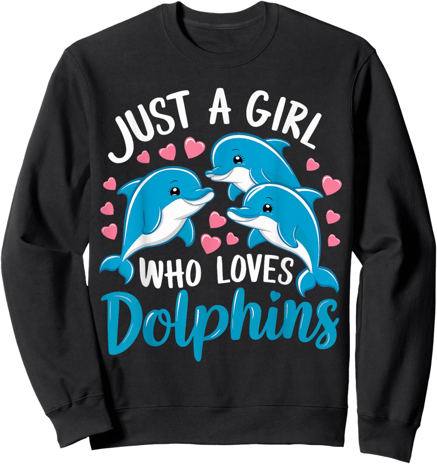 Just a Girl Who Loves Dolphins Cute Dolphin Sweatshirt - Sweatshirt | Black