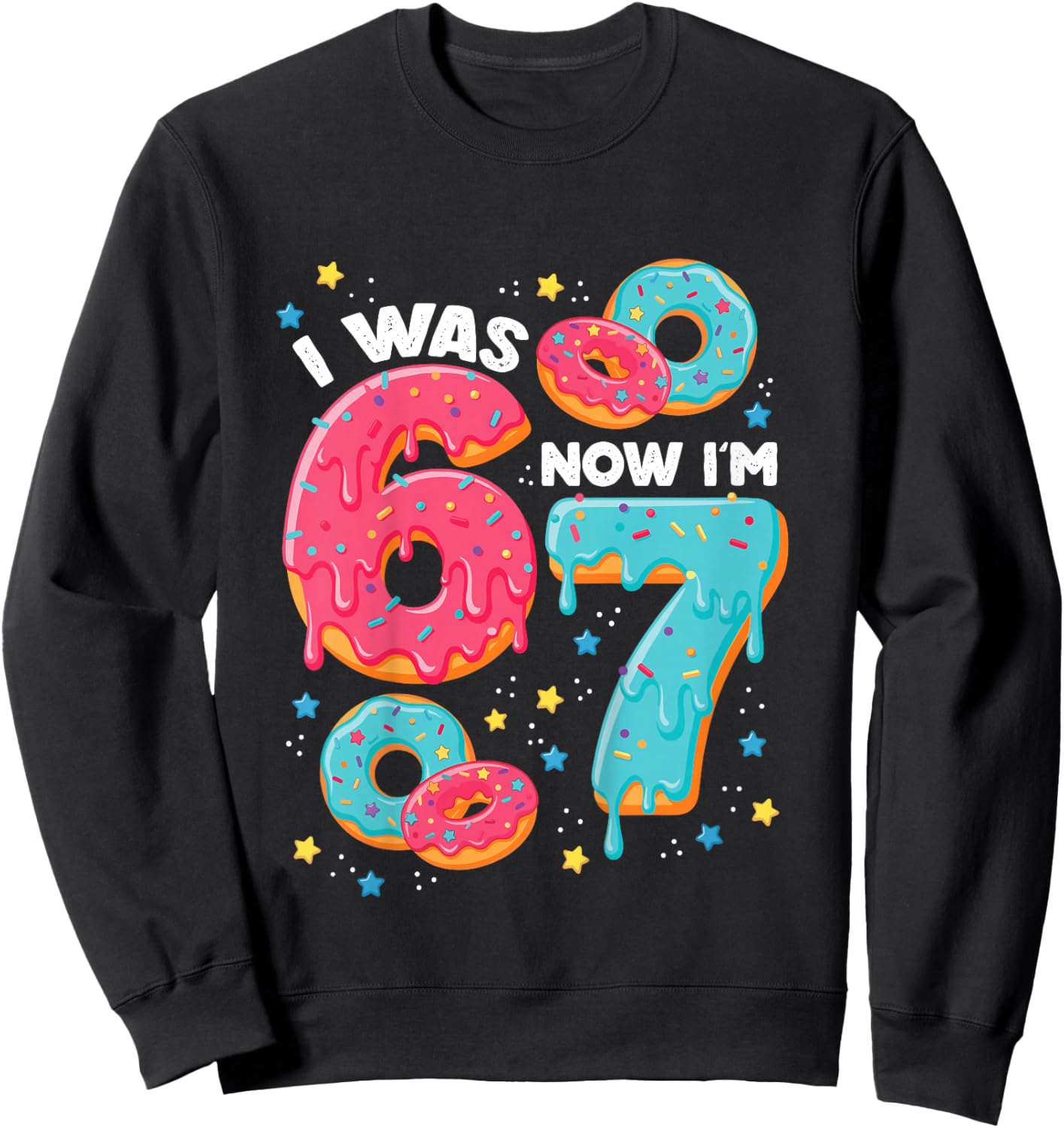 I was 6 But Now I'm 7 Drip Donut Six Seven Meme 7th Birthday Sweatshirt - Sweatshirt | Black