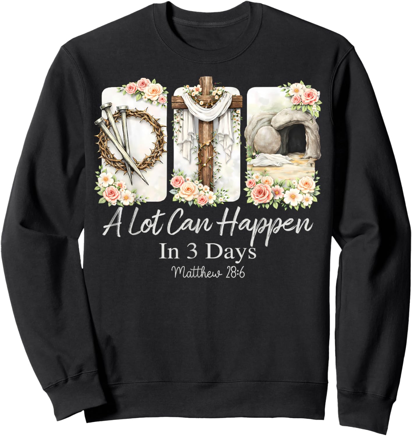 A Lot Can Happen in Three Days Jesus Has Risen Easter Sweatshirt - Sweatshirt | Black